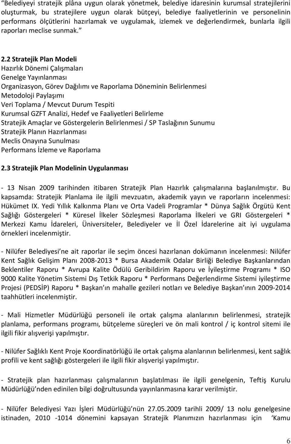 2 Stratejik Plan Modeli Hazırlık Dönemi Çalışmaları Genelge Yayınlanması Organizasyon, Görev Dağılımı ve Raporlama Döneminin Belirlenmesi Metodoloji Paylaşımı Veri Toplama / Mevcut Durum Tespiti