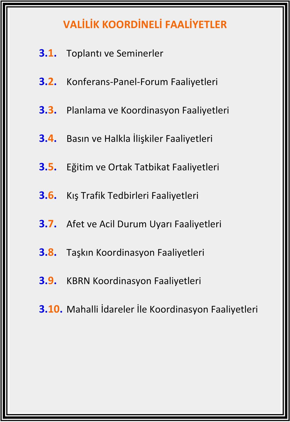 Kış Trafik Tedbirleri Faaliyetleri 3.7. Afet ve Acil Durum Uyarı Faaliyetleri 3.8.