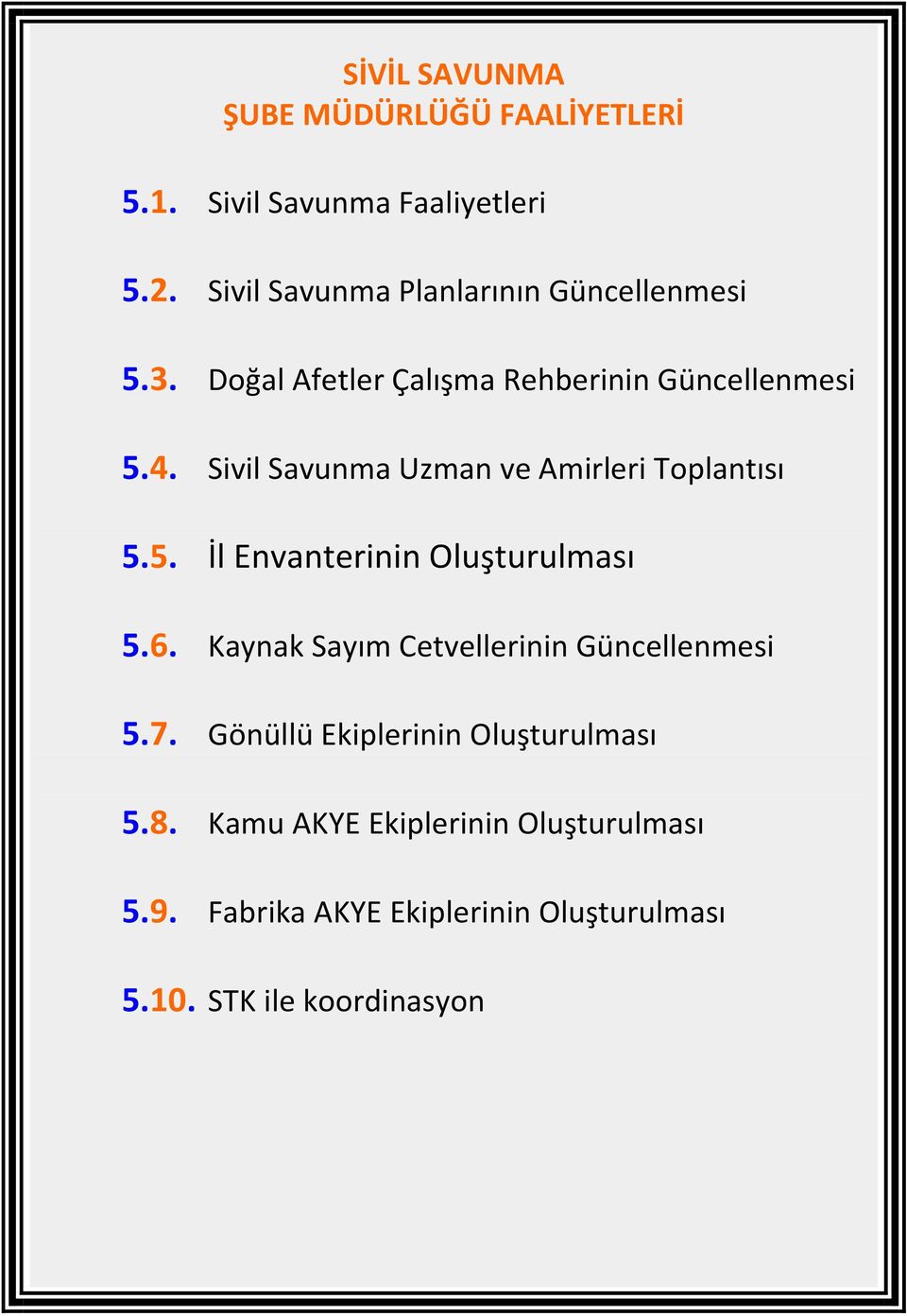 Sivil Savunma Uzman ve Amirleri Toplantısı 5.5. İl Envanterinin Oluşturulması 5.6.