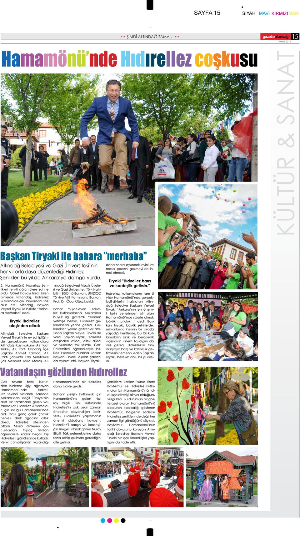 Güzel havayı fırsat bilen binlerce vatandaş, Hıdırellez kutlamaları için Hamamönü ne akın etti. Altındağ, Başkan Veysel Tiryaki ile birlikte bahara merhaba dedi.