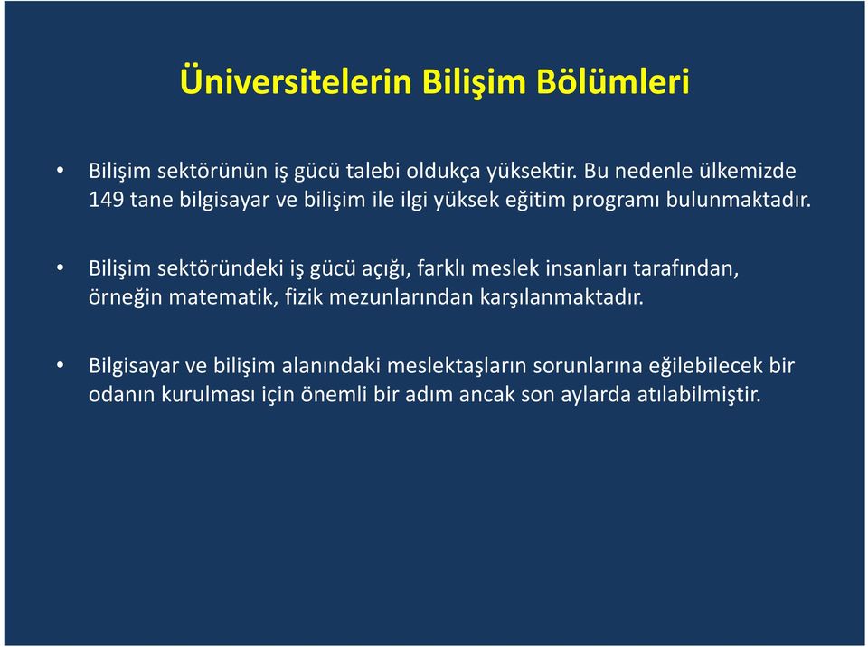 Bilişim sektöründeki iş gücü açığı, farklı meslek insanları tarafından, örneğin matematik, fizik mezunlarından