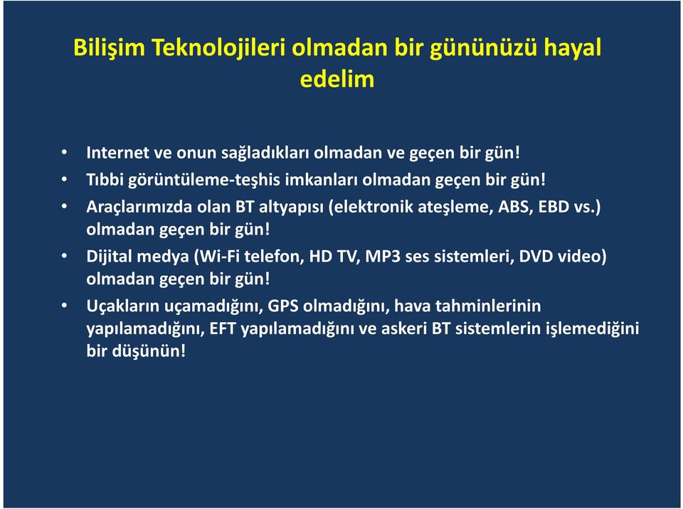 ) olmadan geçen bir gün! Dijital medya (Wi Fi telefon, HD TV, MP3 ses sistemleri, DVD video) olmadan geçen bir gün!