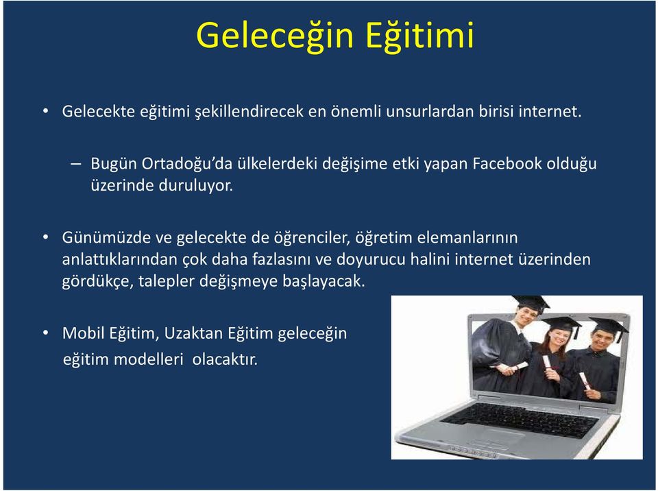 Günümüzde ve gelecekte de öğrenciler, öğretim elemanlarının anlattıklarından çok daha fazlasını ve