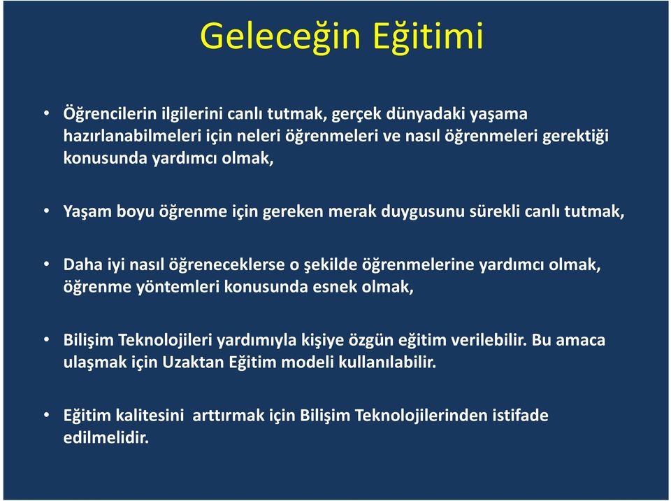 öğreneceklerse o şekilde öğrenmelerine yardımcı olmak, öğrenme yöntemleri konusunda esnek olmak, Bilişim Teknolojileri yardımıyla kişiye