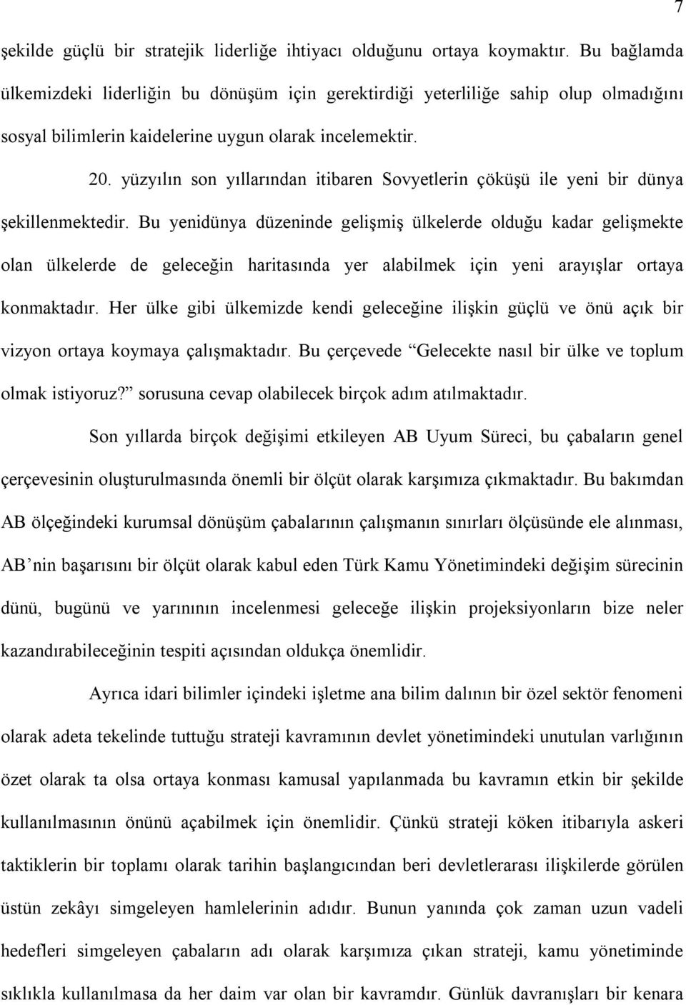 yüzyılın son yıllarından itibaren Sovyetlerin çöküşü ile yeni bir dünya şekillenmektedir.