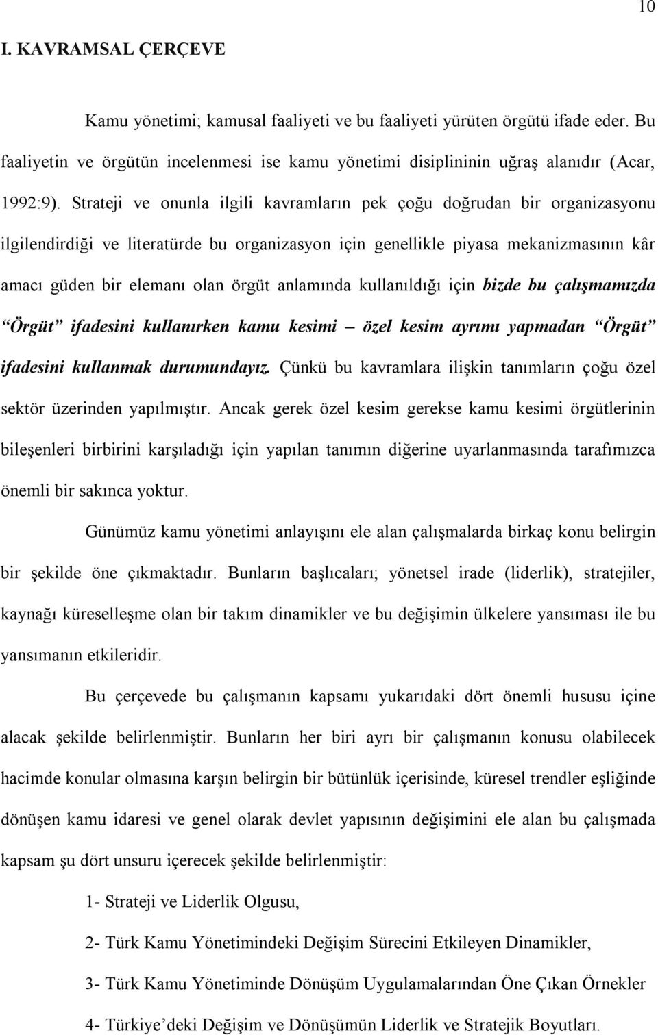 anlamında kullanıldığı için bizde bu çalışmamızda Örgüt ifadesini kullanırken kamu kesimi özel kesim ayrımı yapmadan Örgüt ifadesini kullanmak durumundayız.