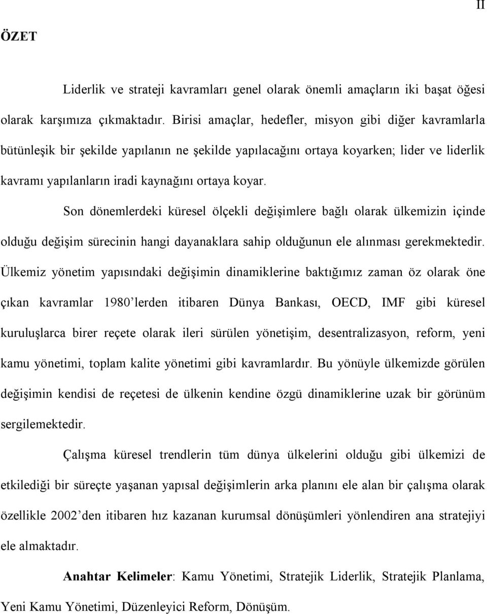 Son dönemlerdeki küresel ölçekli değişimlere bağlı olarak ülkemizin içinde olduğu değişim sürecinin hangi dayanaklara sahip olduğunun ele alınması gerekmektedir.