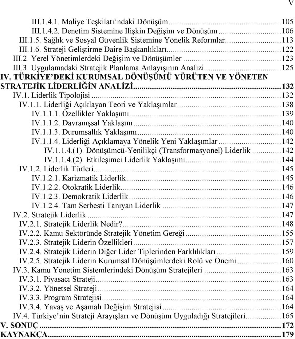 TÜRKİYE DEKİ KURUMSAL DÖNÜŞÜMÜ YÜRÜTEN VE YÖNETEN STRATEJİK LİDERLİĞİN ANALİZİ...132 IV.1. Liderlik Tipolojisi...132 IV.1.1. Liderliği Açıklayan Teori ve Yaklaşımlar...138 IV.1.1.1. Özellikler Yaklaşımı.