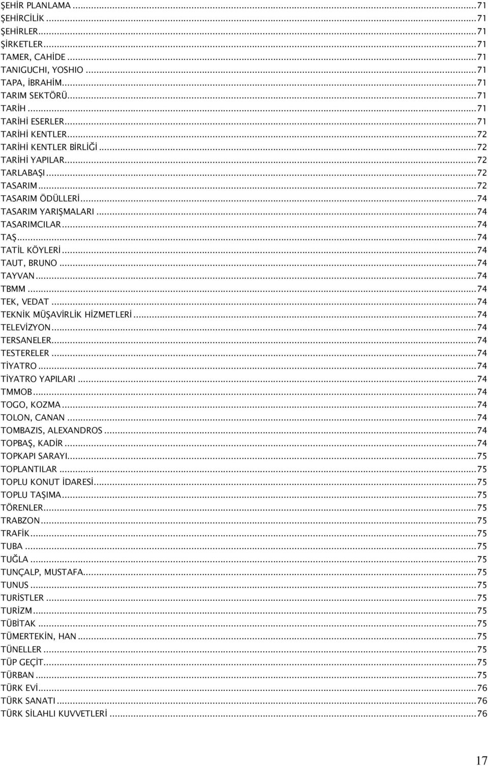 ..74 TBMM...74 TEK, VEDAT...74 TEKNİK MÜŞAVİRLİK HİZMETLERİ...74 TELEVİZYON...74 TERSANELER...74 TESTERELER...74 TİYATRO...74 TİYATRO YAPILARI...74 TMMOB...74 TOGO, KOZMA...74 TOLON, CANAN.