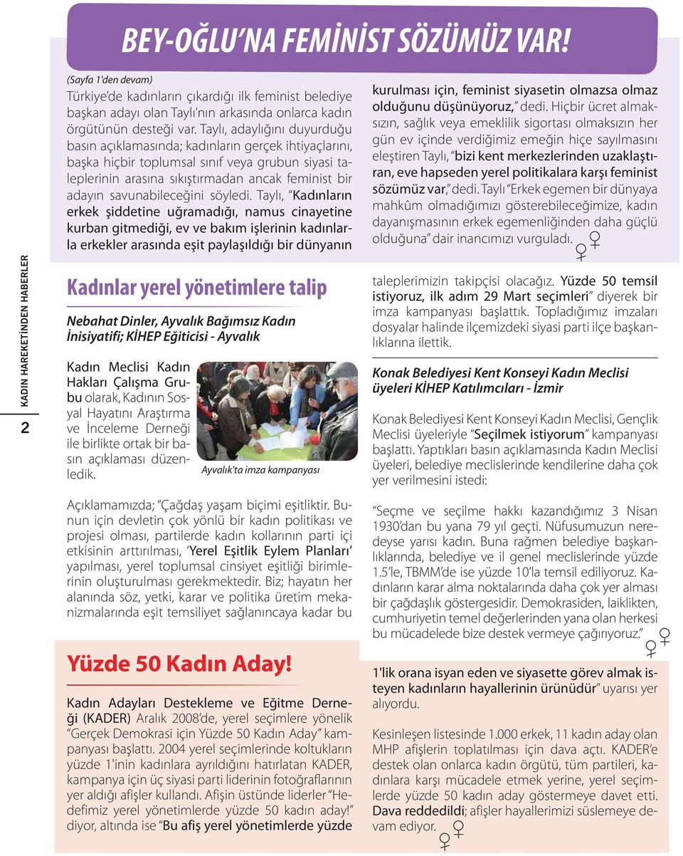 Taylı, adaylığını duyurduğu basın açıklamasında; kadınların gerçek ihtiyaçlarını, başka hiçbir toplumsal sınıf veya grubun siyasi taleplerinin arasına sıkıştırmadan ancak feminist bir adayın