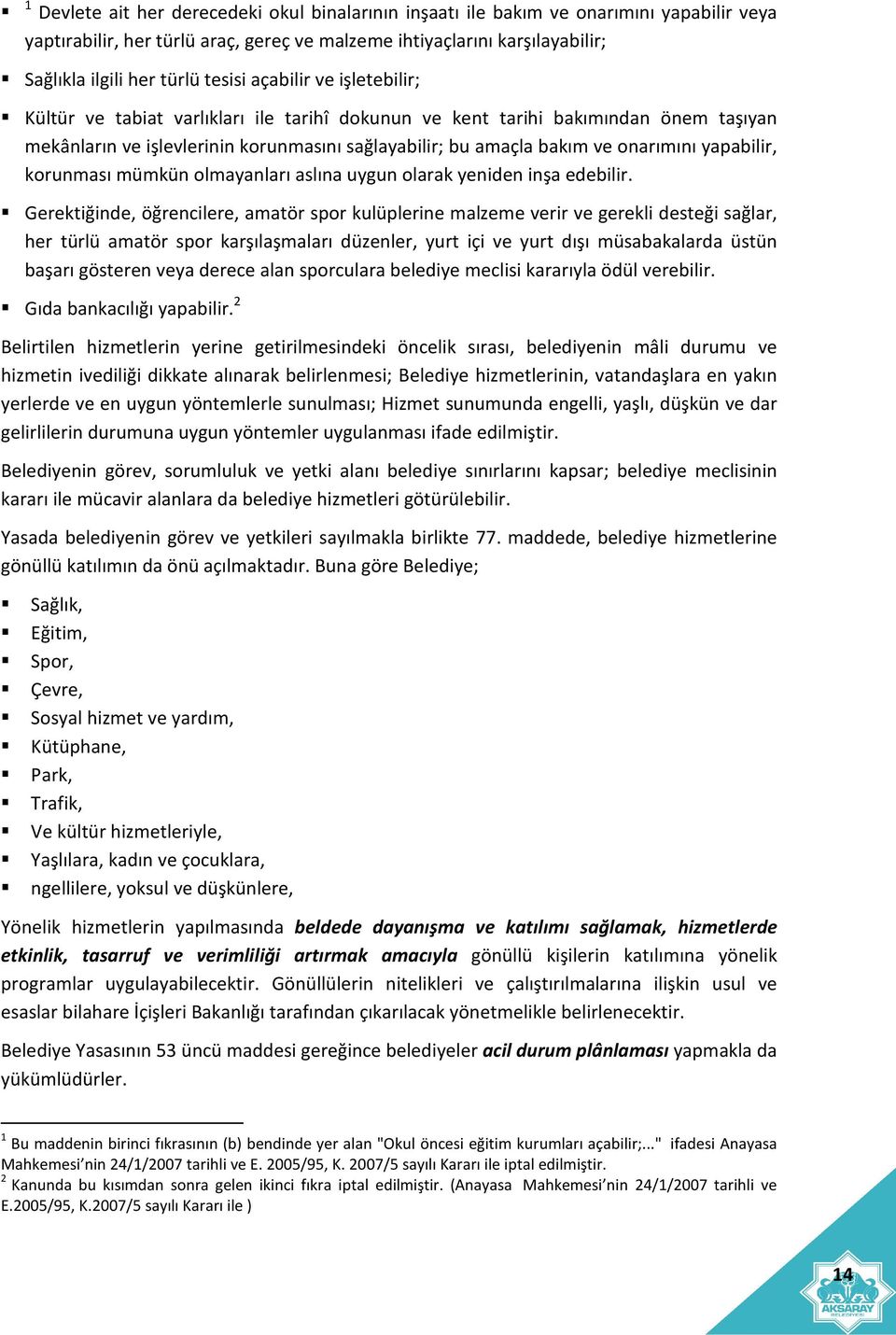 yapabilir, korunması mümkün olmayanları aslına uygun olarak yeniden inşa edebilir.