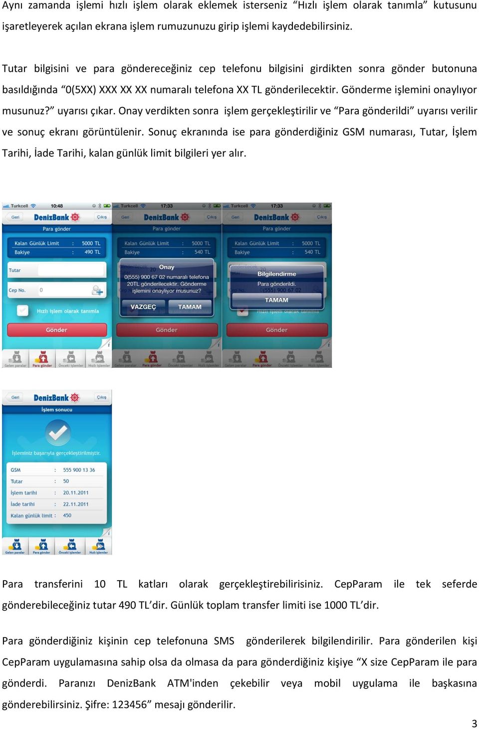 Gönderme işlemini onaylıyor musunuz? uyarısı çıkar. Onay verdikten sonra işlem gerçekleştirilir ve Para gönderildi uyarısı verilir ve sonuç ekranı görüntülenir.