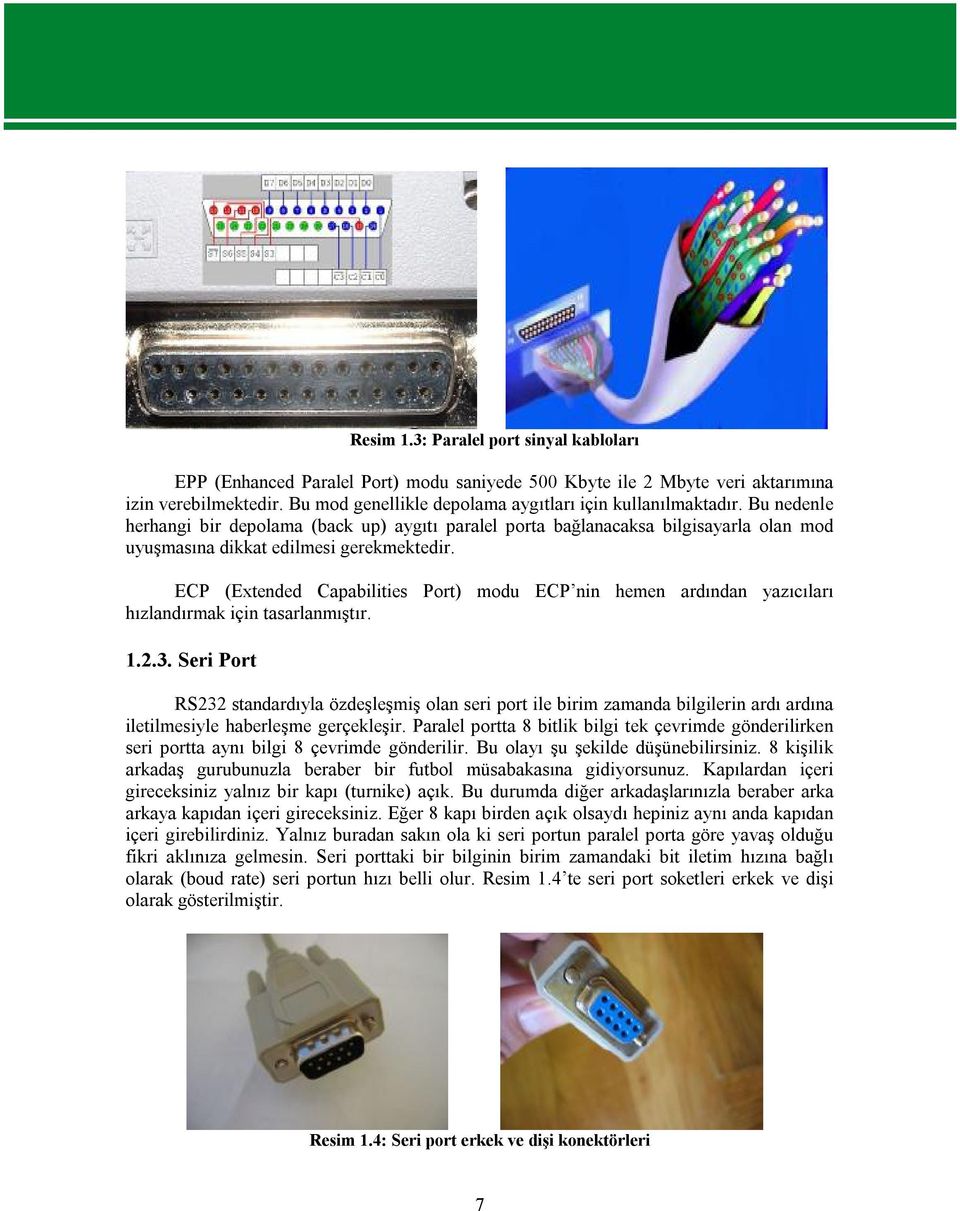 ECP (Extended Capabilities Port) modu ECP nin hemen ardından yazıcıları hızlandırmak için tasarlanmıştır. 1.2.3.