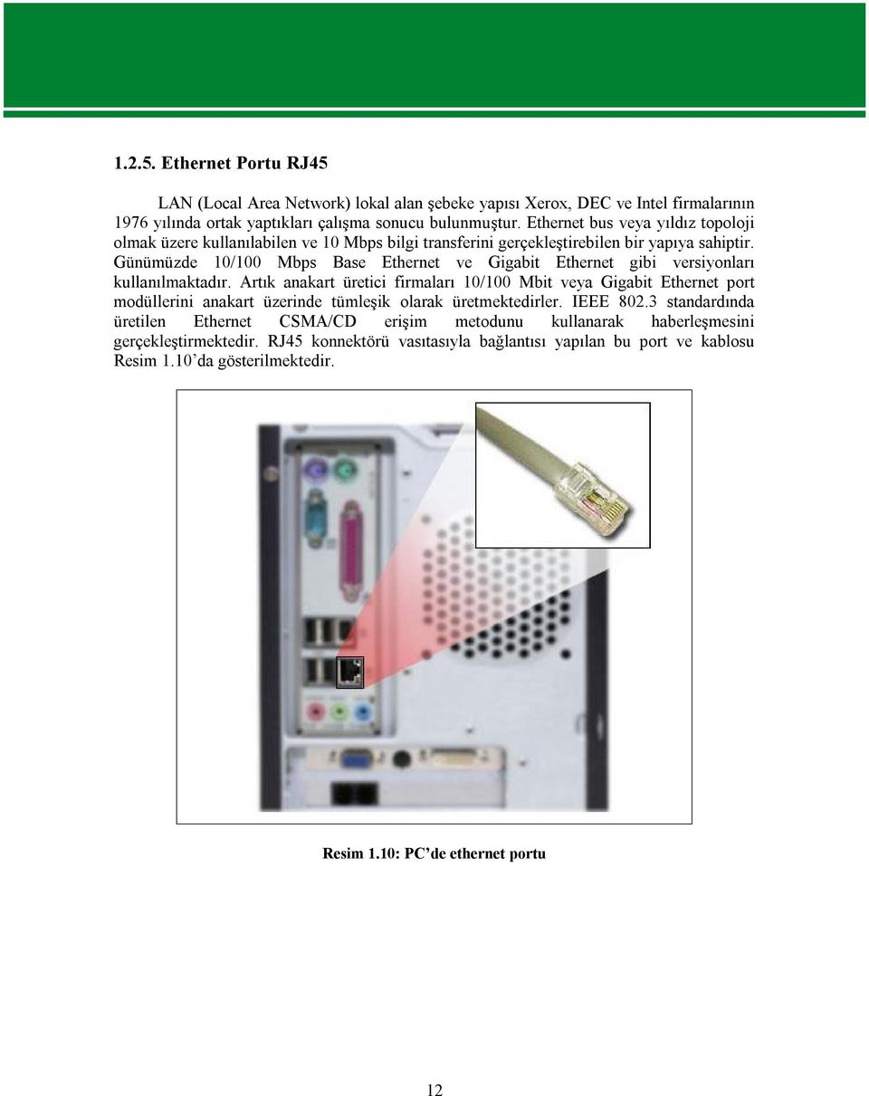 Günümüzde 10/100 Mbps Base Ethernet ve Gigabit Ethernet gibi versiyonları kullanılmaktadır.