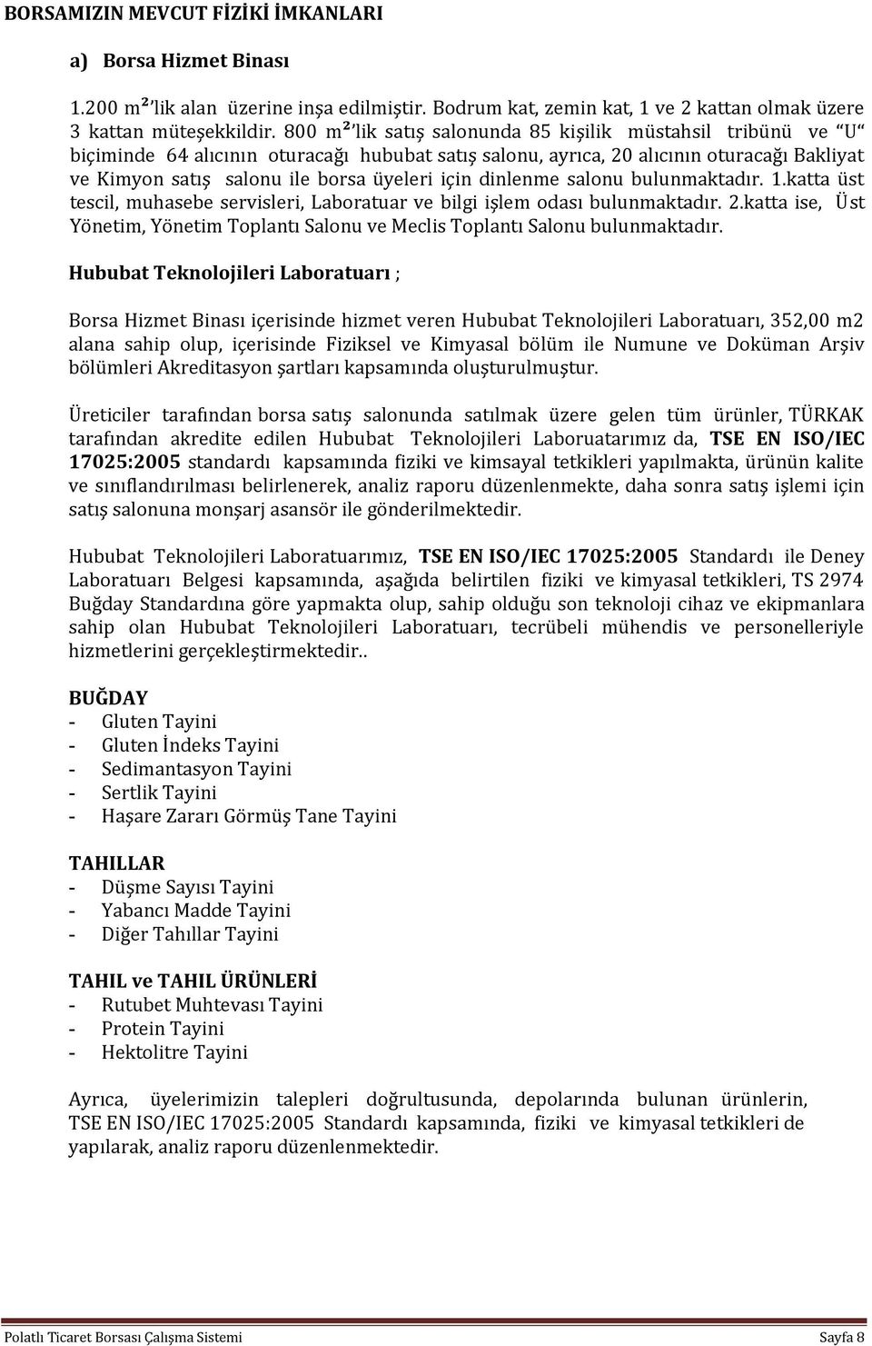 dinlenme salonu bulunmaktadır. 1.katta üst tescil, muhasebe servisleri, Laboratuar ve bilgi işlem odası bulunmaktadır. 2.