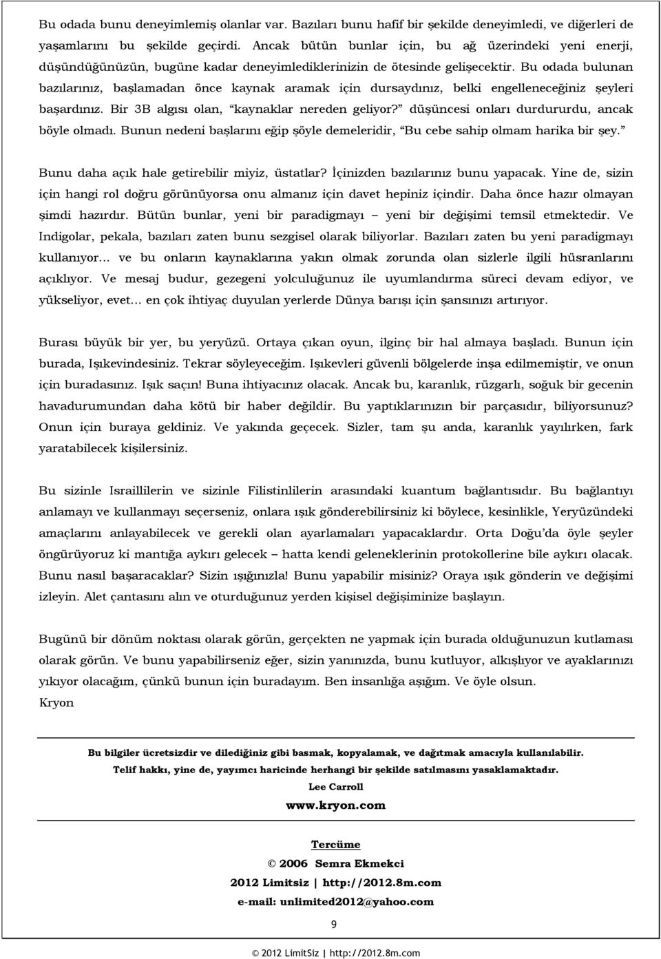 Bu odada bulunan bazılarınız, başlamadan önce kaynak aramak için dursaydınız, belki engelleneceğiniz şeyleri başardınız. Bir 3B algısı olan, kaynaklar nereden geliyor?