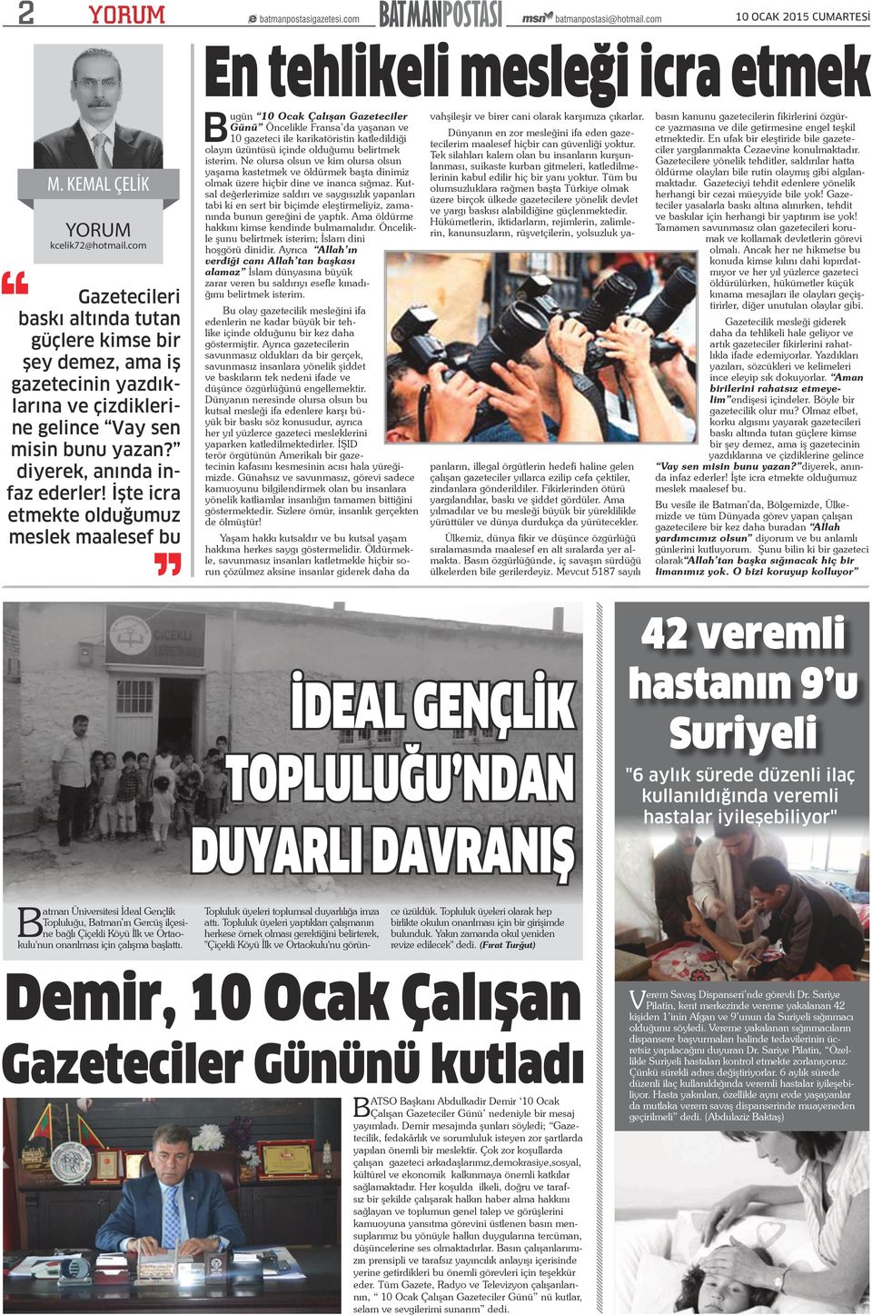 İşte icra etmekte olduğumuz meslek maalesef bu B ugün 10 Ocak Çalışan Gazeteciler Günü Öncelikle Fransa da yaşanan ve 10 gazeteci ile karikatöristin katledildiği olayın üzüntüsü içinde olduğumu