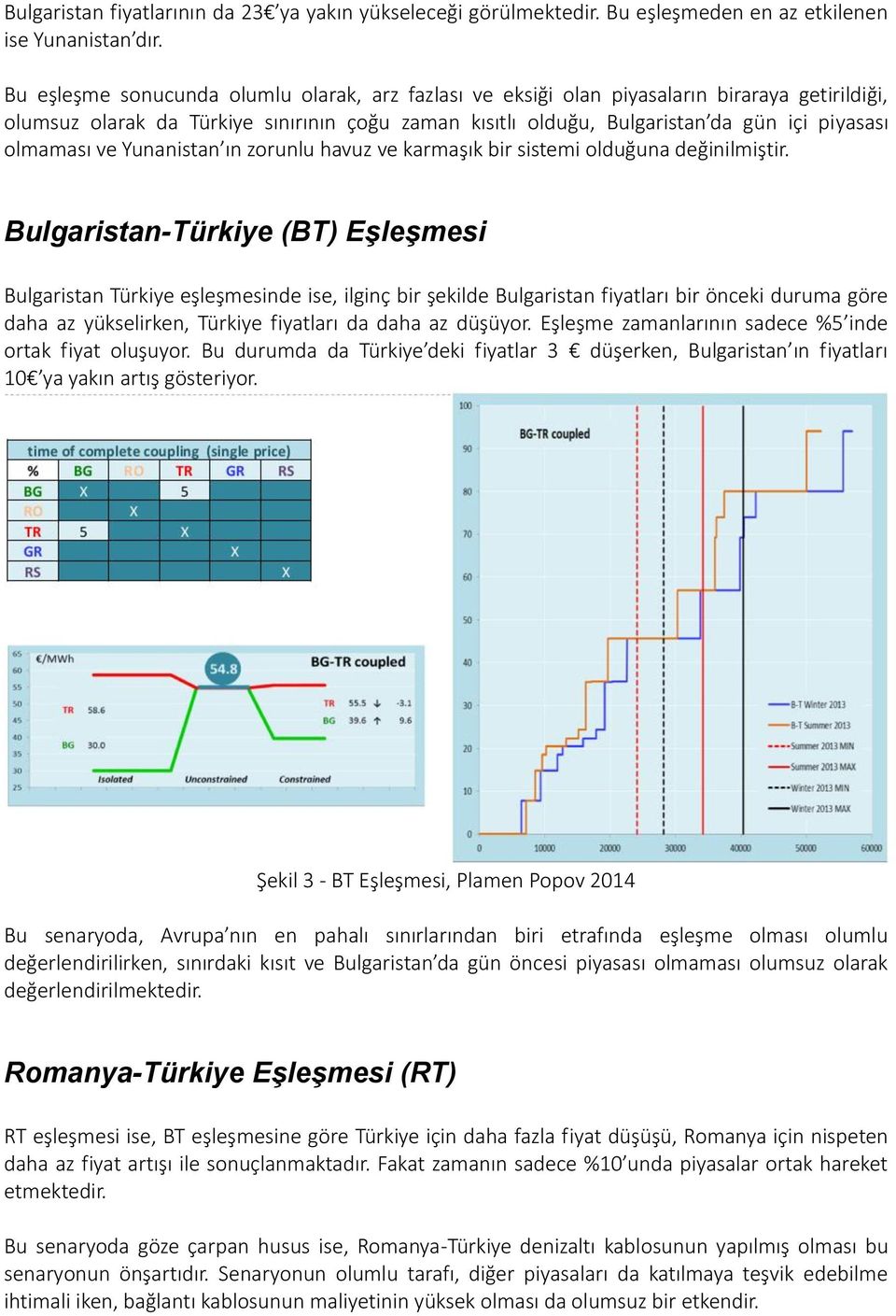 olmaması ve Yunanistan ın zorunlu havuz ve karmaşık bir sistemi olduğuna değinilmiştir.