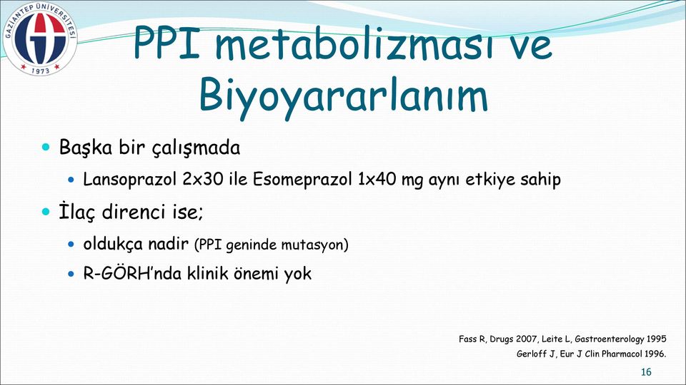 nadir (PPI geninde mutasyon) R-GÖRH nda klinik önemi yok Fass R, Drugs