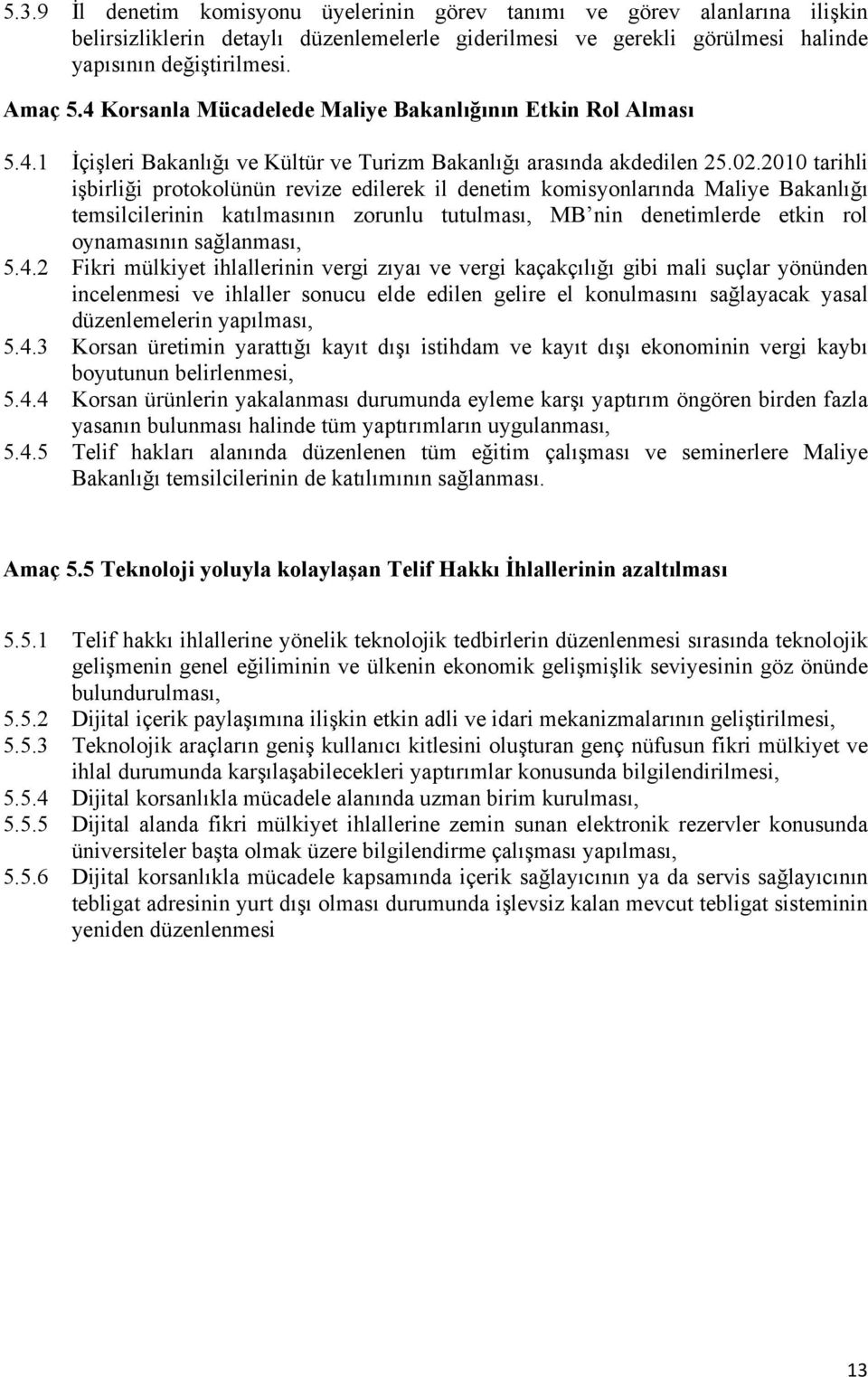 2010 tarihli işbirliği protokolünün revize edilerek il denetim komisyonlarında Maliye Bakanlığı temsilcilerinin katılmasının zorunlu tutulması, MB nin denetimlerde etkin rol oynamasının sağlanması, 5.