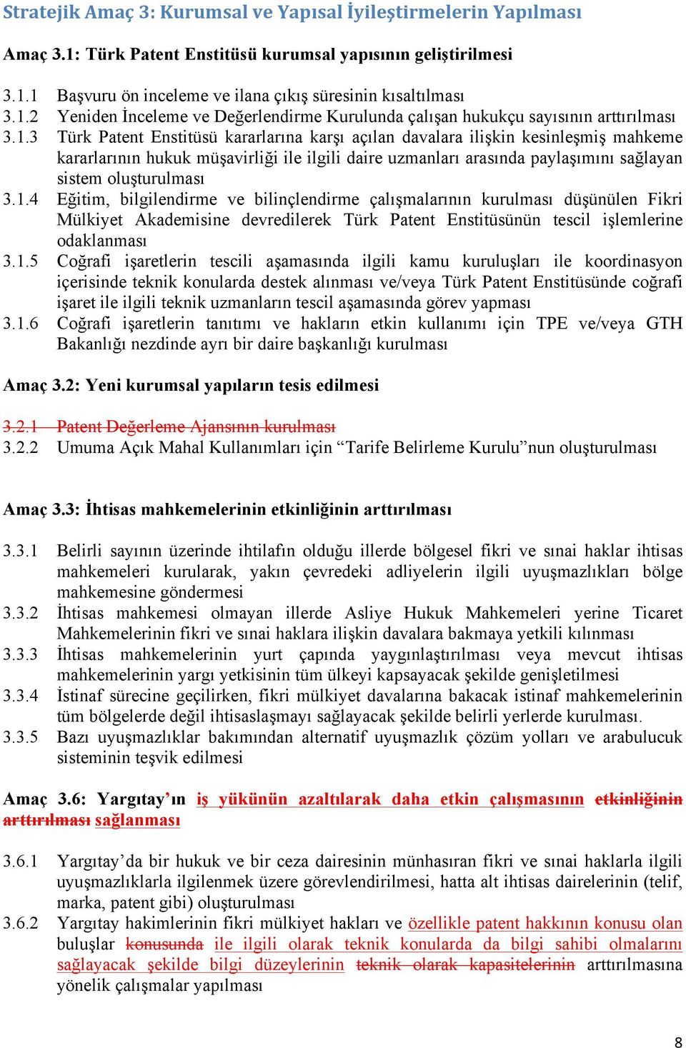 1.4 Eğitim, bilgilendirme ve bilinçlendirme çalışmalarının kurulması düşünülen Fikri Mülkiyet Akademisine devredilerek Türk Patent Enstitüsünün tescil işlemlerine odaklanması 3.1.5 Coğrafi