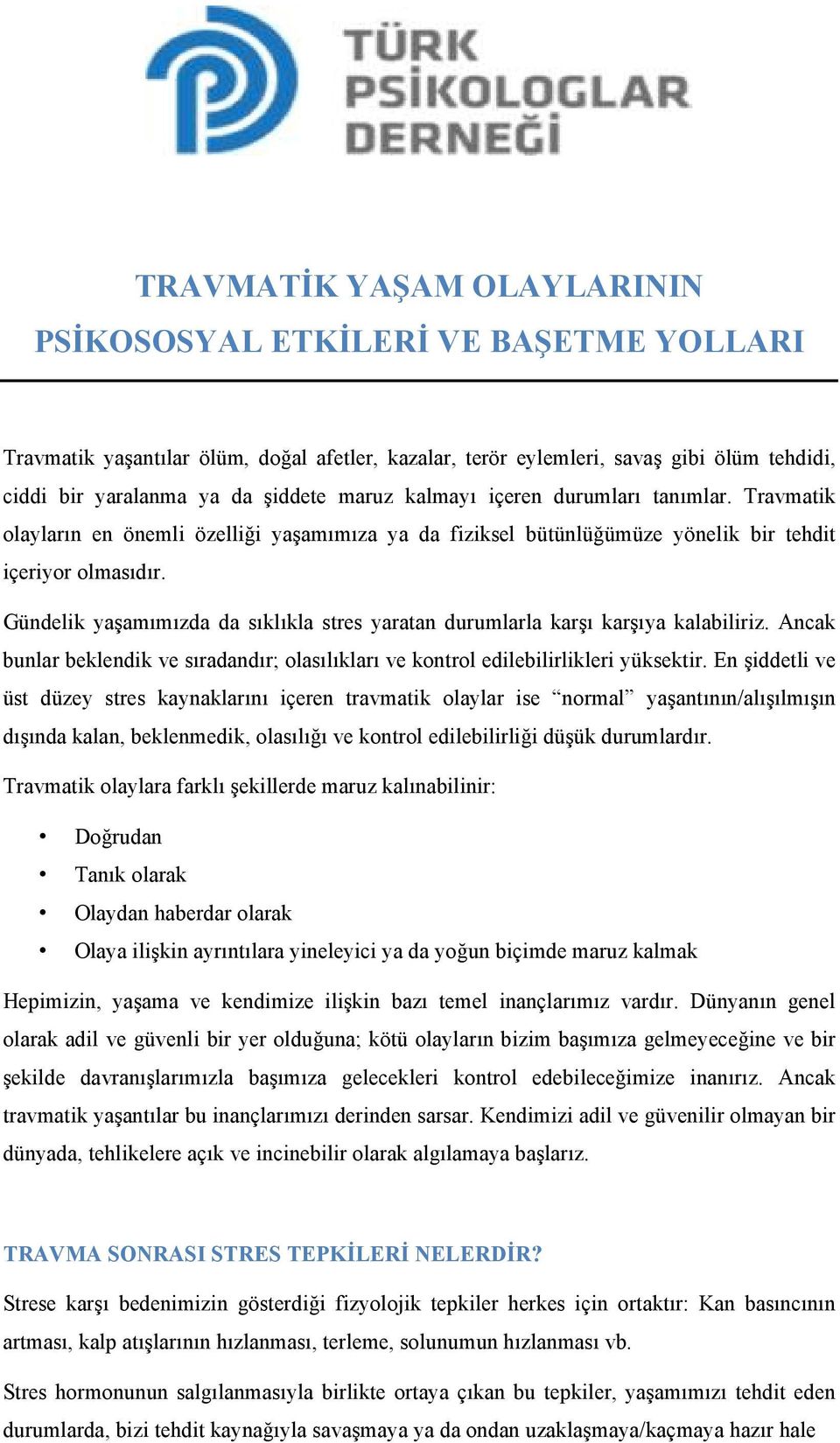 Gündelik yaşamımızda da sıklıkla stres yaratan durumlarla karşı karşıya kalabiliriz. Ancak bunlar beklendik ve sıradandır; olasılıkları ve kontrol edilebilirlikleri yüksektir.