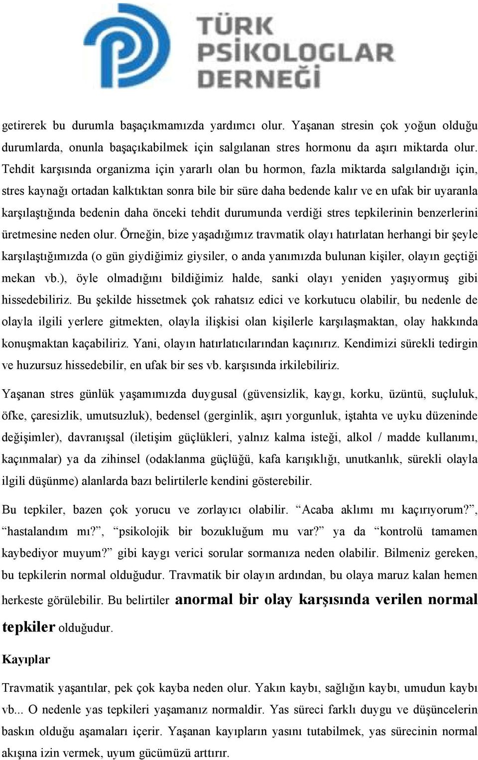 karşılaştığında bedenin daha önceki tehdit durumunda verdiği stres tepkilerinin benzerlerini üretmesine neden olur.