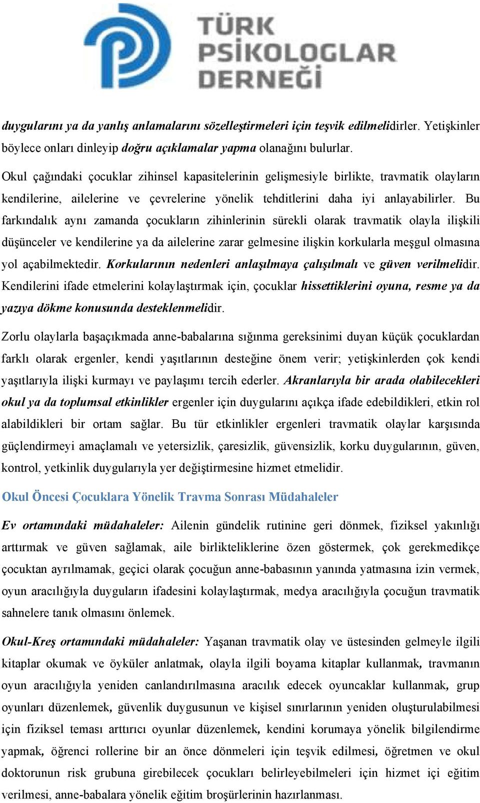 Bu farkındalık aynı zamanda çocukların zihinlerinin sürekli olarak travmatik olayla ilişkili düşünceler ve kendilerine ya da ailelerine zarar gelmesine ilişkin korkularla meşgul olmasına yol