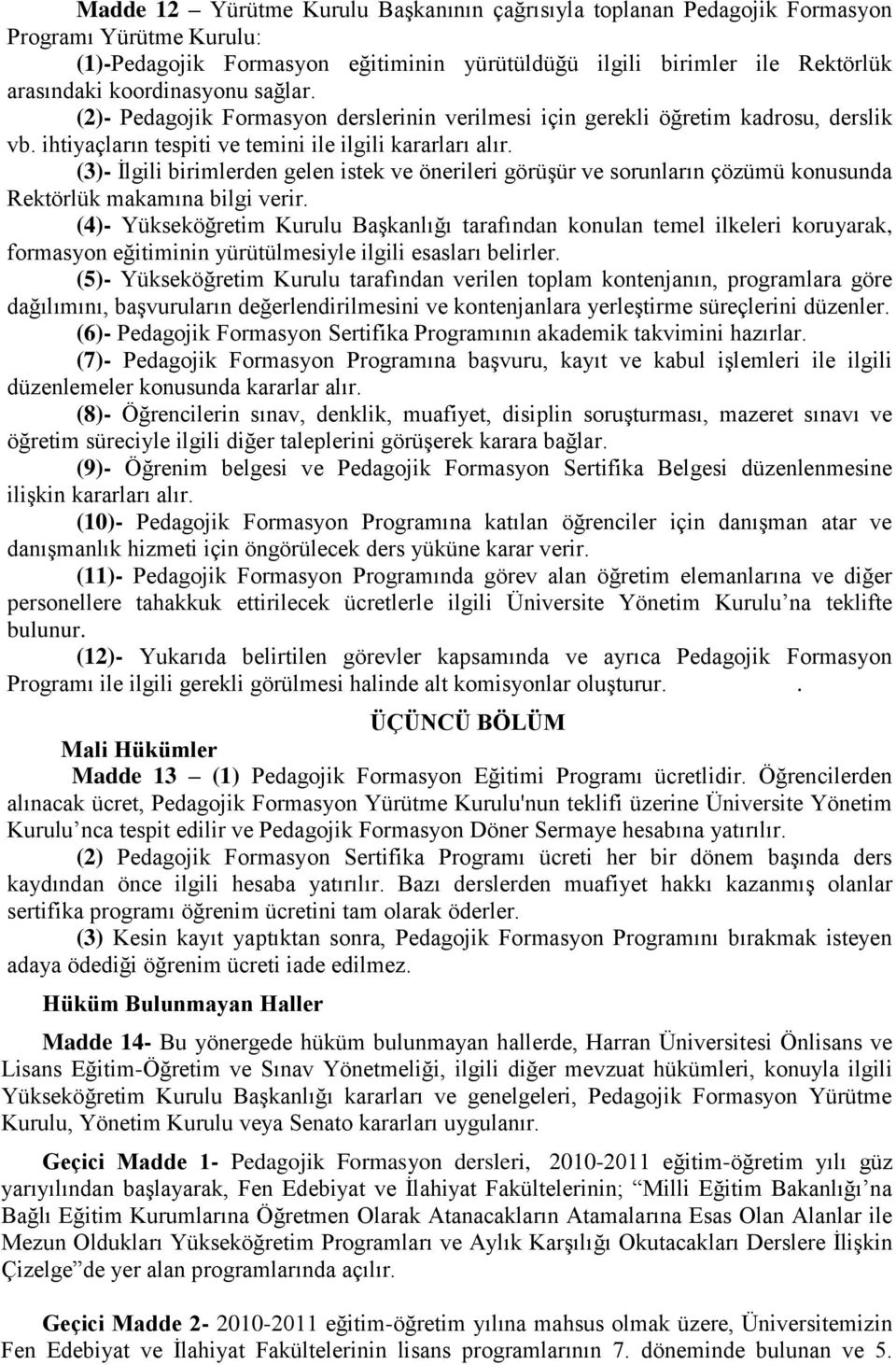 (3)- İlgili birimlerden gelen istek ve önerileri görüşür ve sorunların çözümü konusunda Rektörlük makamına bilgi verir.