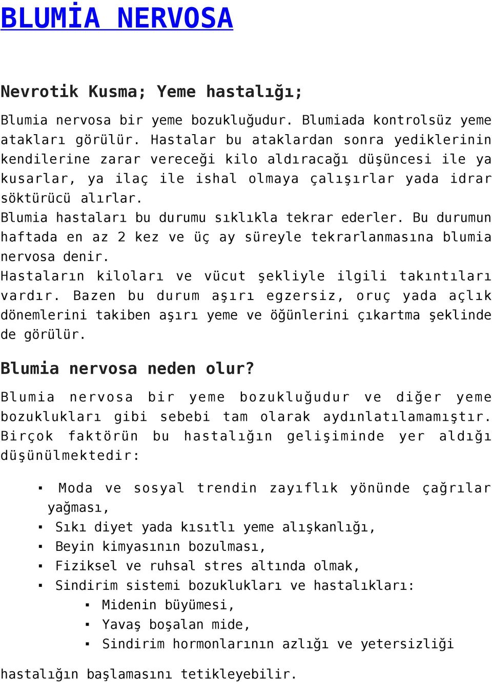 Blumia hastaları bu durumu sıklıkla tekrar ederler. Bu durumun haftada en az 2 kez ve üç ay süreyle tekrarlanmasına blumia nervosa denir.