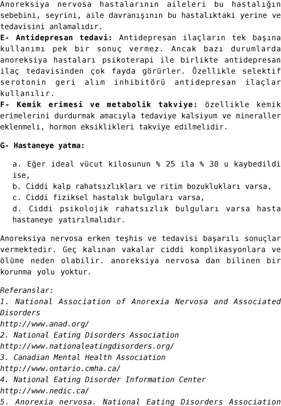 Ancak bazı durumlarda anoreksiya hastaları psikoterapi ile birlikte antidepresan ilaç tedavisinden çok fayda görürler.