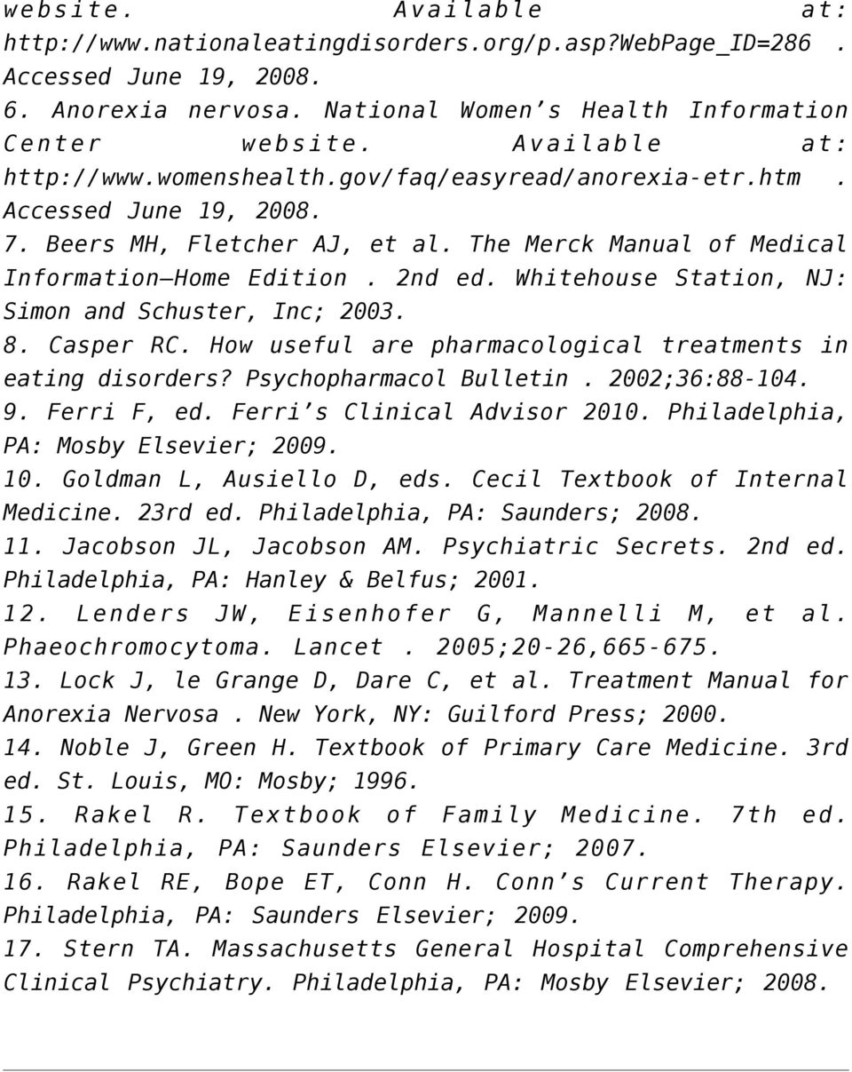 Whitehouse Station, NJ: Simon and Schuster, Inc; 2003. 8. Casper RC. How useful are pharmacological treatments in eating disorders? Psychopharmacol Bulletin. 2002;36:88-104. 9. Ferri F, ed.