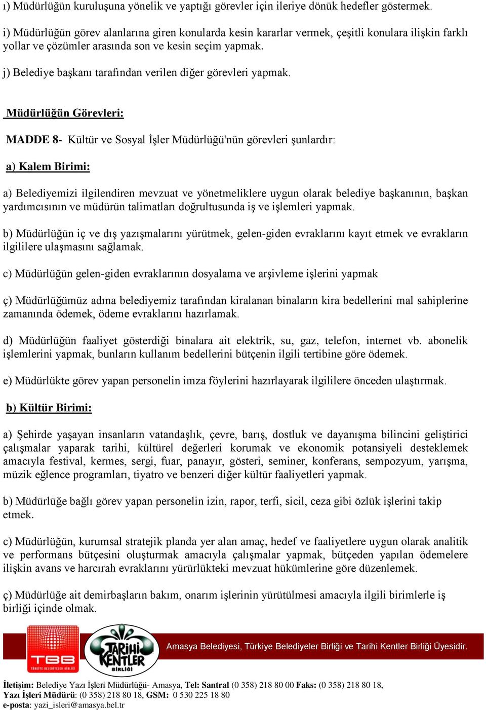 j) Belediye başkanı tarafından verilen diğer görevleri yapmak.