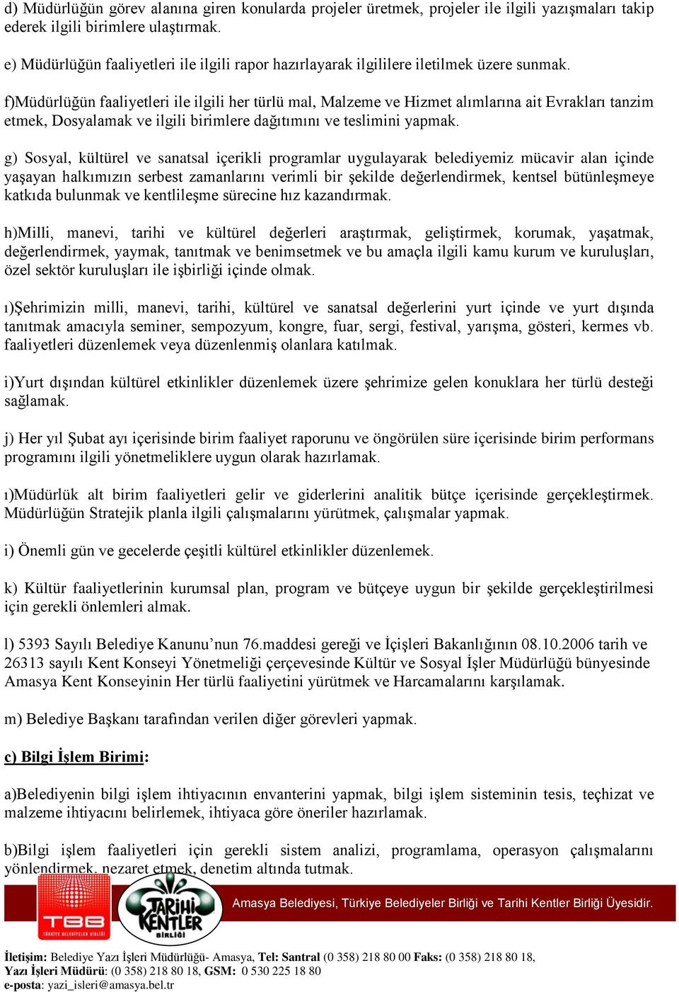 f)müdürlüğün faaliyetleri ile ilgili her türlü mal, Malzeme ve Hizmet alımlarına ait Evrakları tanzim etmek, Dosyalamak ve ilgili birimlere dağıtımını ve teslimini yapmak.