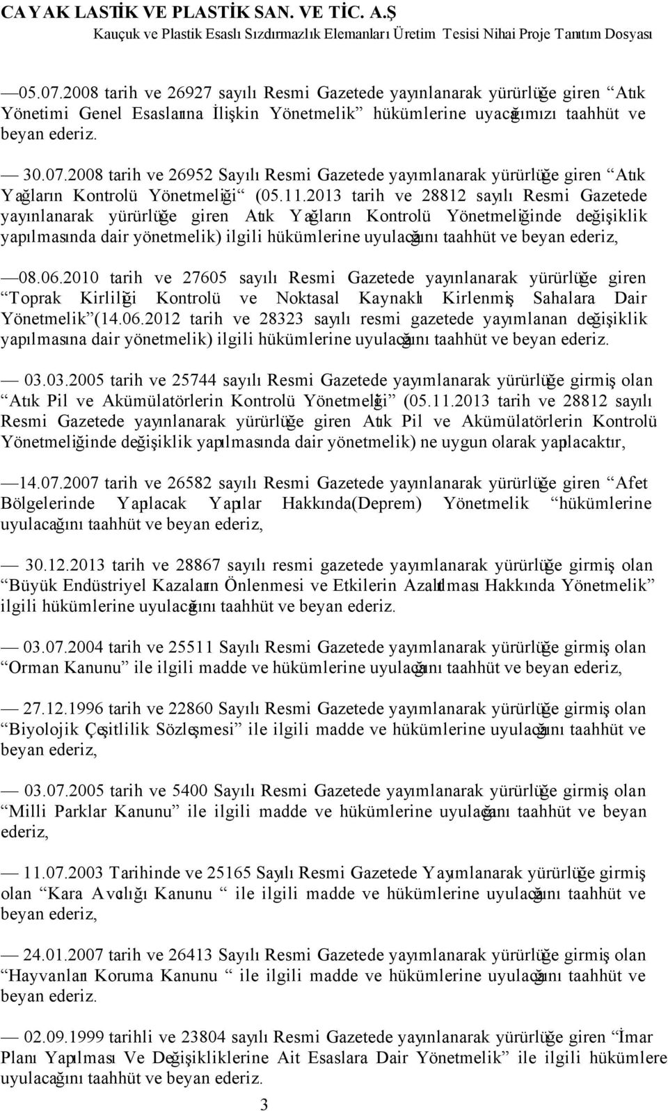 2008 tarih ve 26952 Sayılı Resmi Gazetede yayımlanarak yürürlüğe giren Atık Yağların Kontrolü Yönetmeliği (05.11.