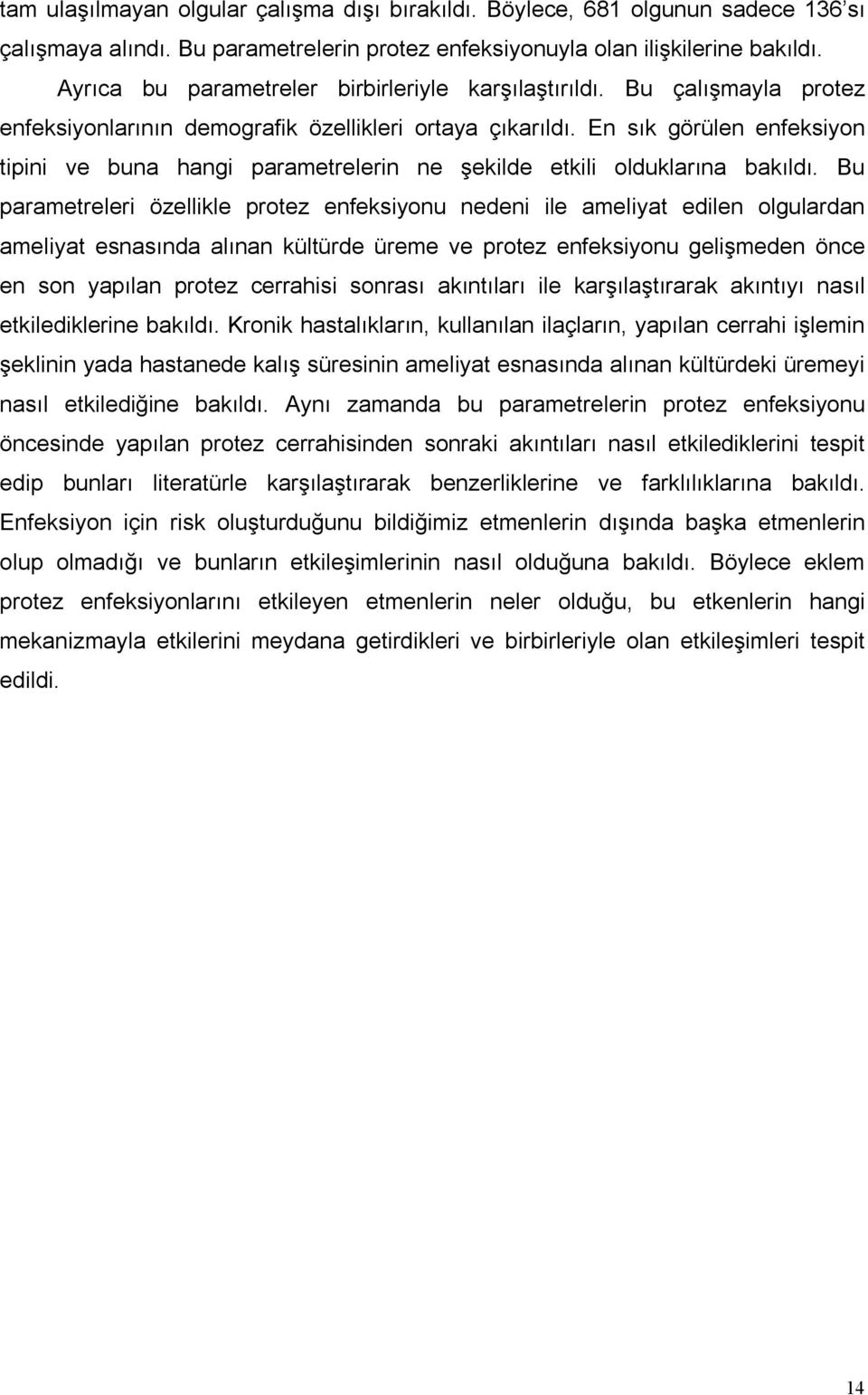 En sık görülen enfeksiyon tipini ve buna hangi parametrelerin ne şekilde etkili olduklarına bakıldı.