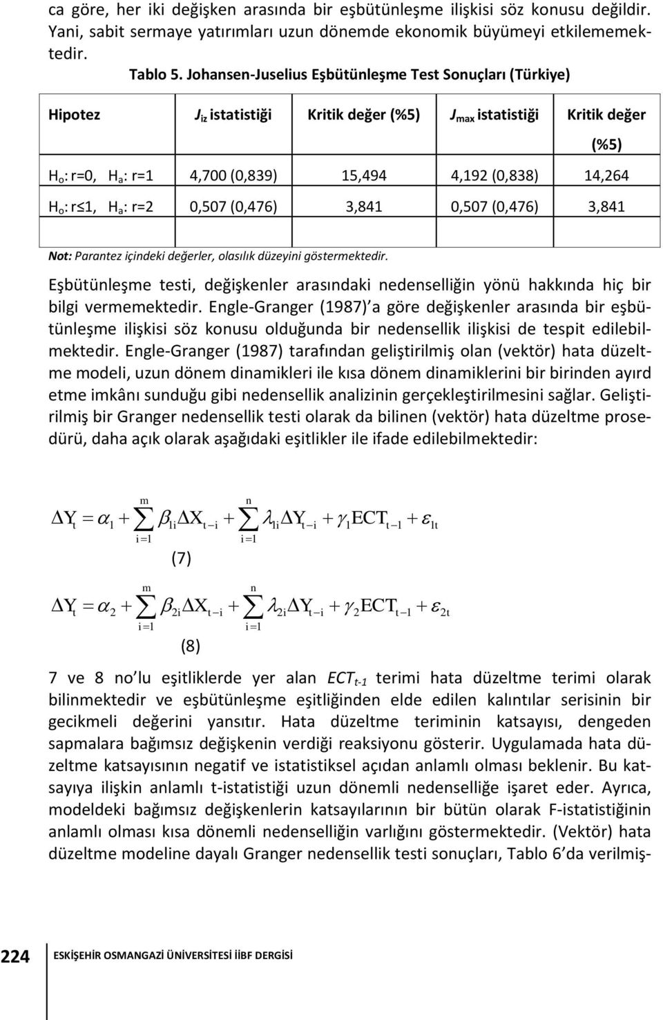 a : r=2 0,507 (0,476) 3,841 0,507 (0,476) 3,841 No: Paranez içindeki değerler, olasılık düzeyini gösermekedir.