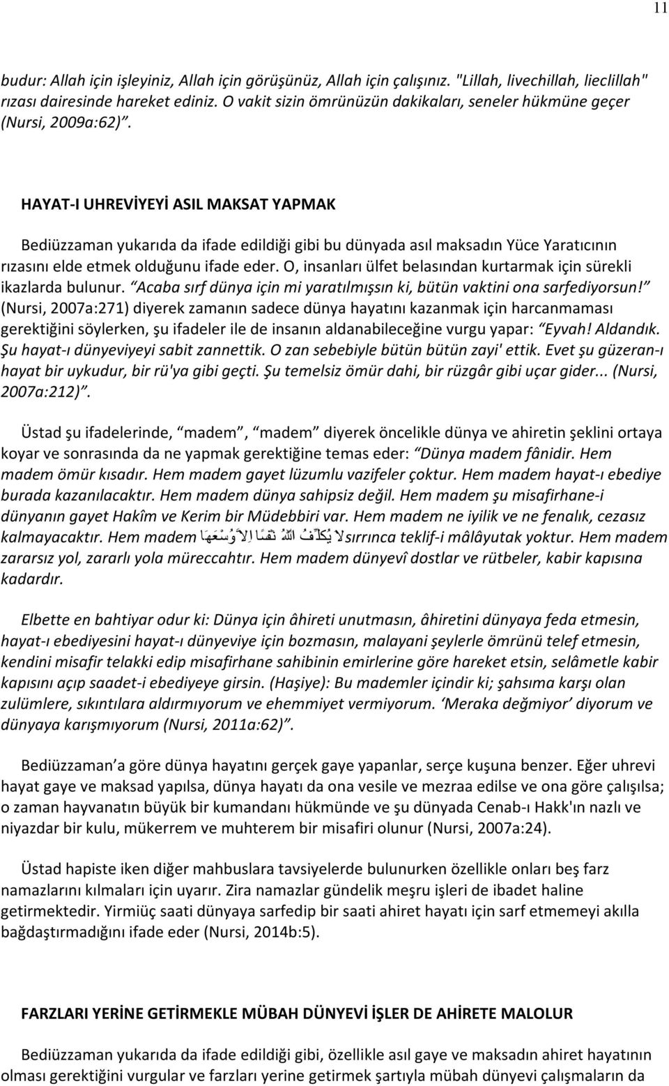 HAYAT-I UHREVİYEYİ ASIL MAKSAT YAPMAK Bediüzzaman yukarıda da ifade edildiği gibi bu dünyada asıl maksadın Yüce Yaratıcının rızasını elde etmek olduğunu ifade eder.