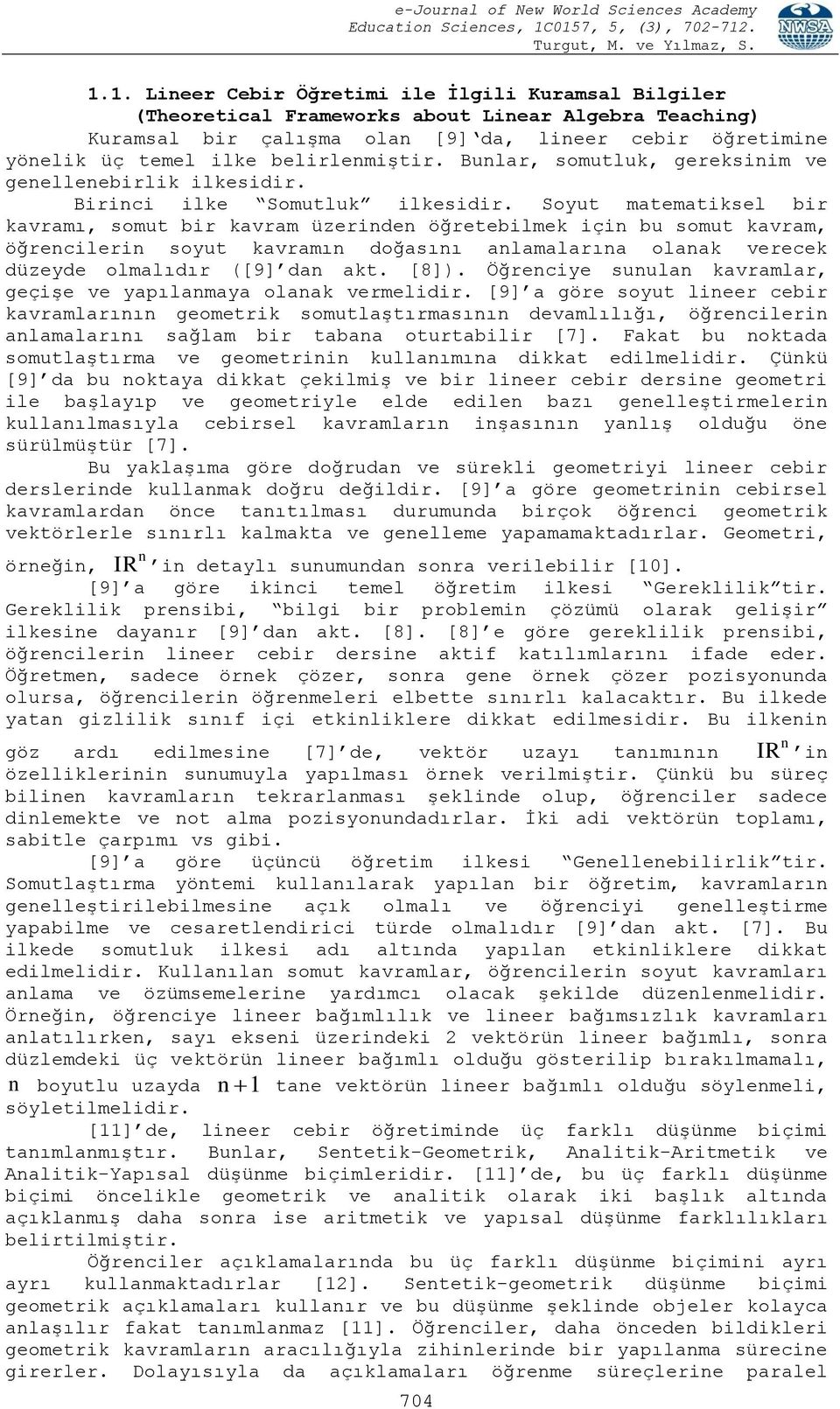 Soyut matematiksel bir kavramı, somut bir kavram üzerinden öğretebilmek için bu somut kavram, öğrencilerin soyut kavramın doğasını anlamalarına olanak verecek düzeyde olmalıdır ([9] dan akt. [8]).