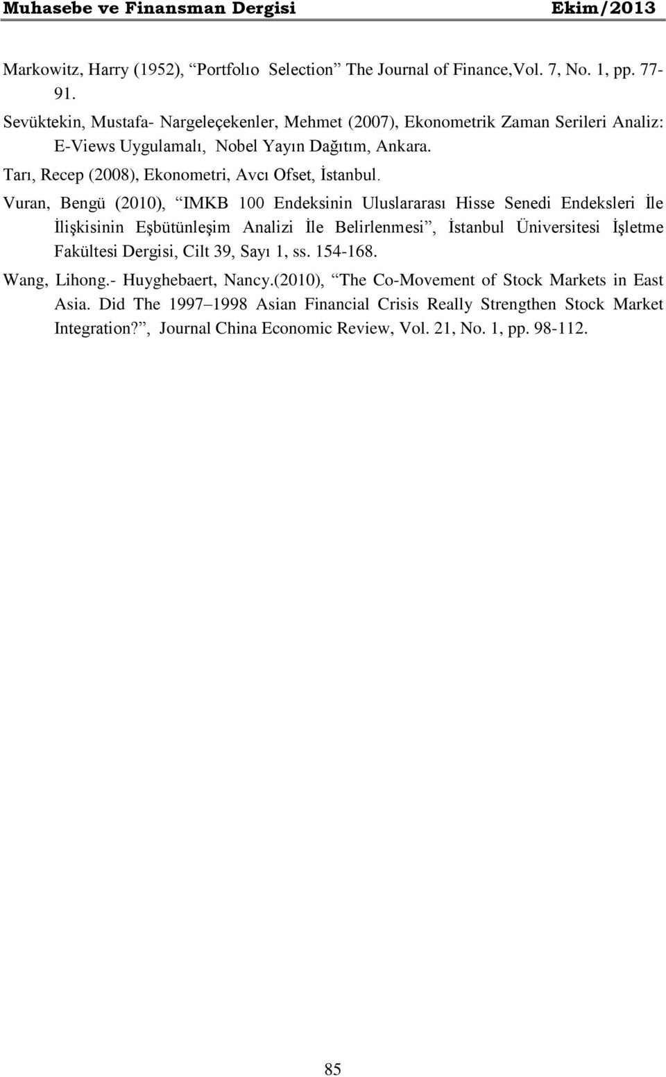 Vuran, Bengü (2010), IMKB 100 Endeksinin Uluslararası Hisse Senedi Endeksleri İle İlişkisinin Eşbütünleşim Analizi İle Belirlenmesi, İstanbul Üniversitesi İşletme Fakültesi Dergisi, Cilt 39,