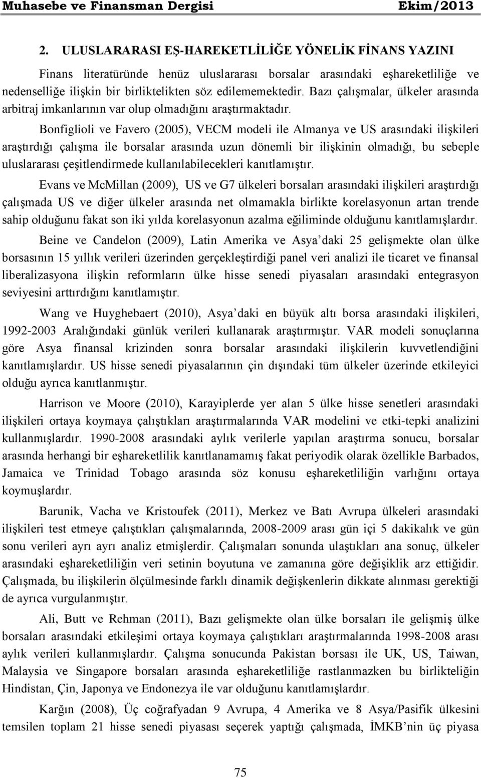 Bazı çalışmalar, ülkeler arasında arbitraj imkanlarının var olup olmadığını araştırmaktadır.