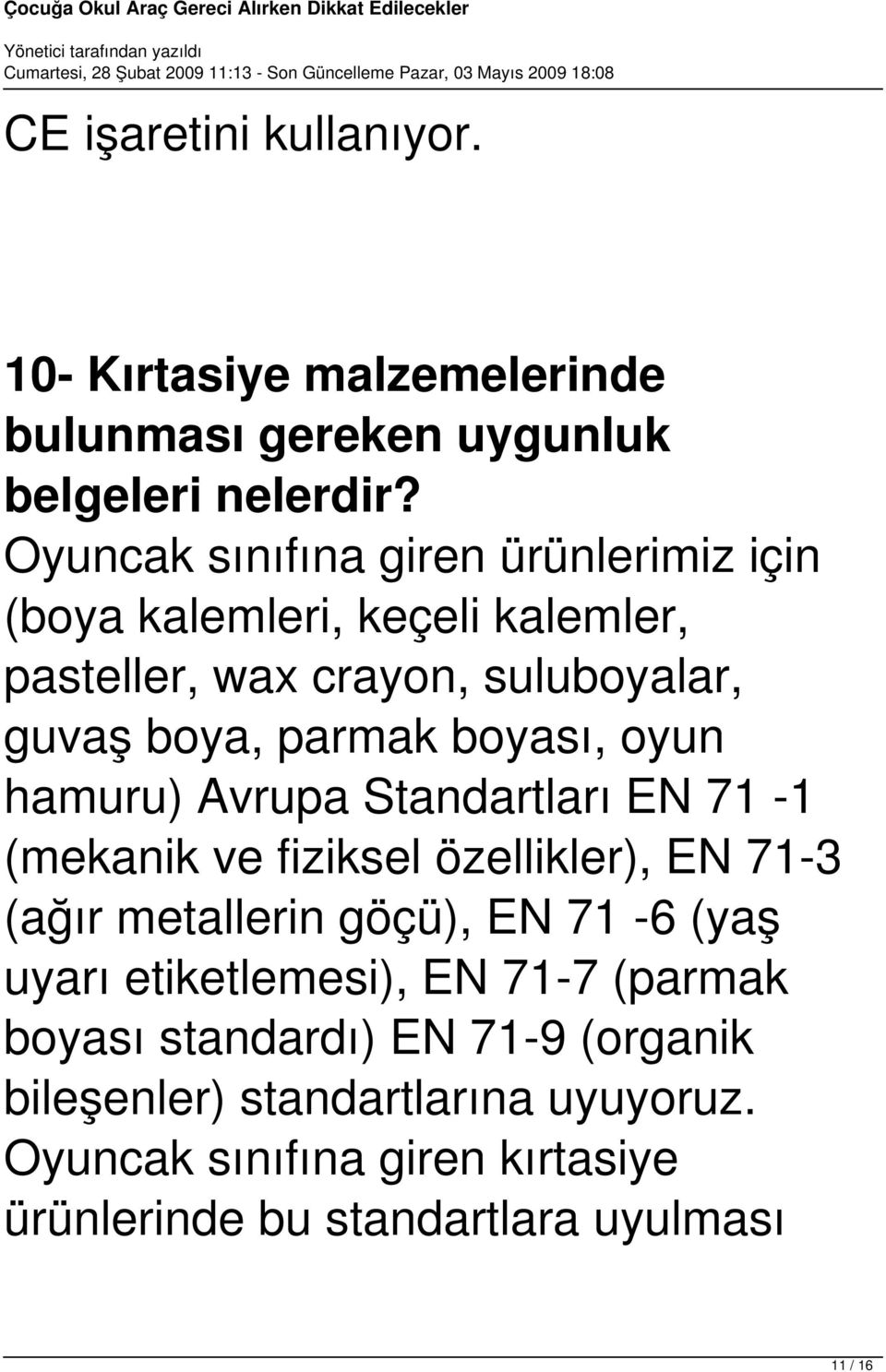 boyası, oyun hamuru) Avrupa Standartları EN 71-1 (mekanik ve fiziksel özellikler), EN 71-3 (ağır metallerin göçü), EN 71-6 (yaş uyarı