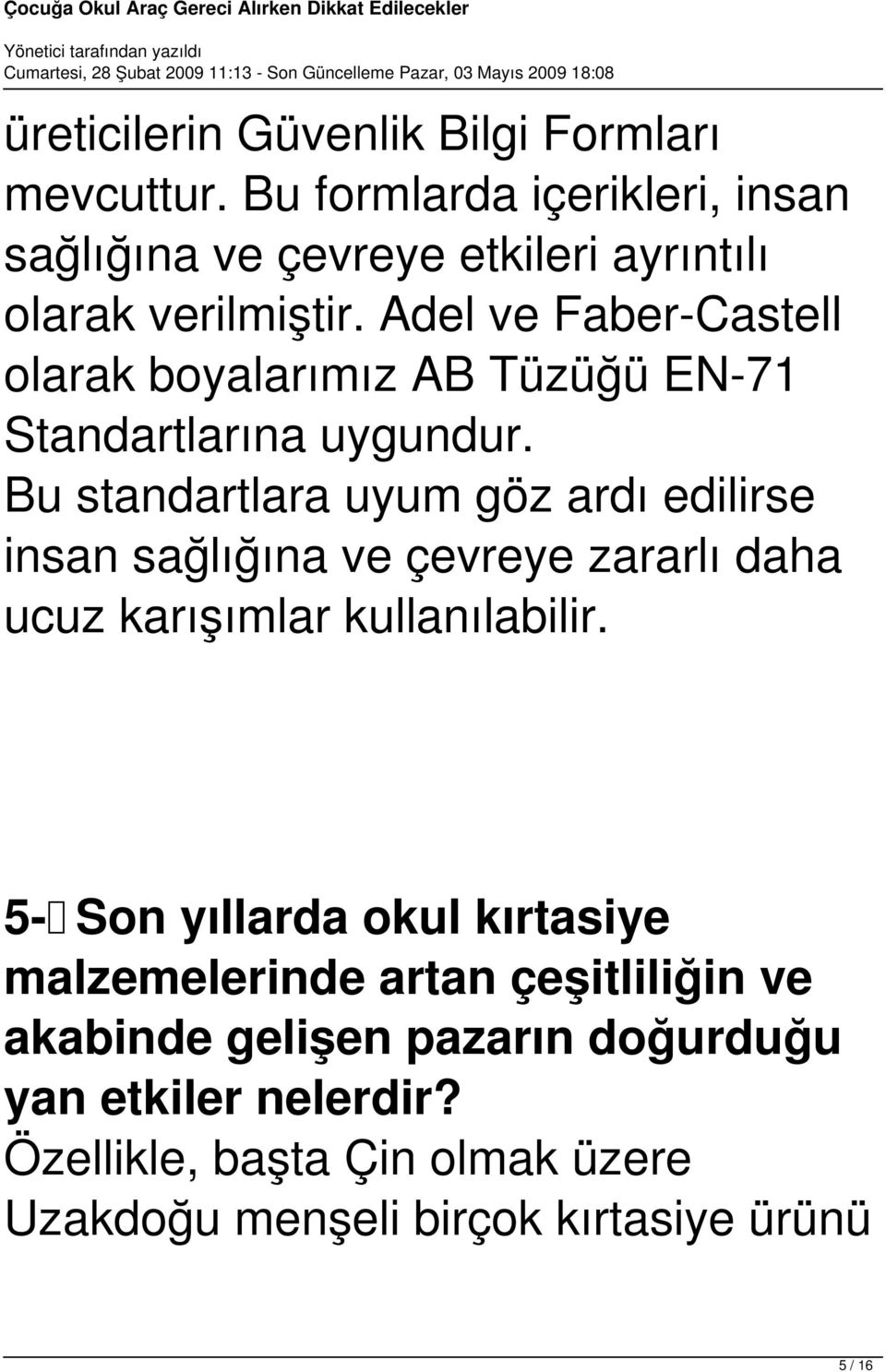 Adel ve Faber-Castell olarak boyalarımız AB Tüzüğü EN-71 Standartlarına uygundur.