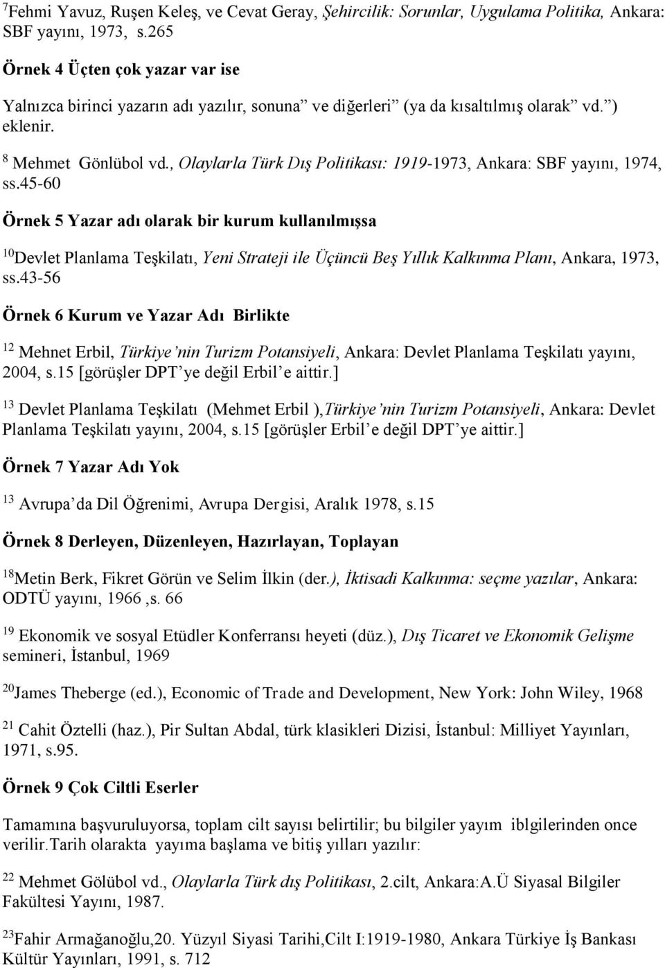 , Olaylarla Türk Dış Politikası: 1919-1973, Ankara: SBF yayını, 1974, ss.