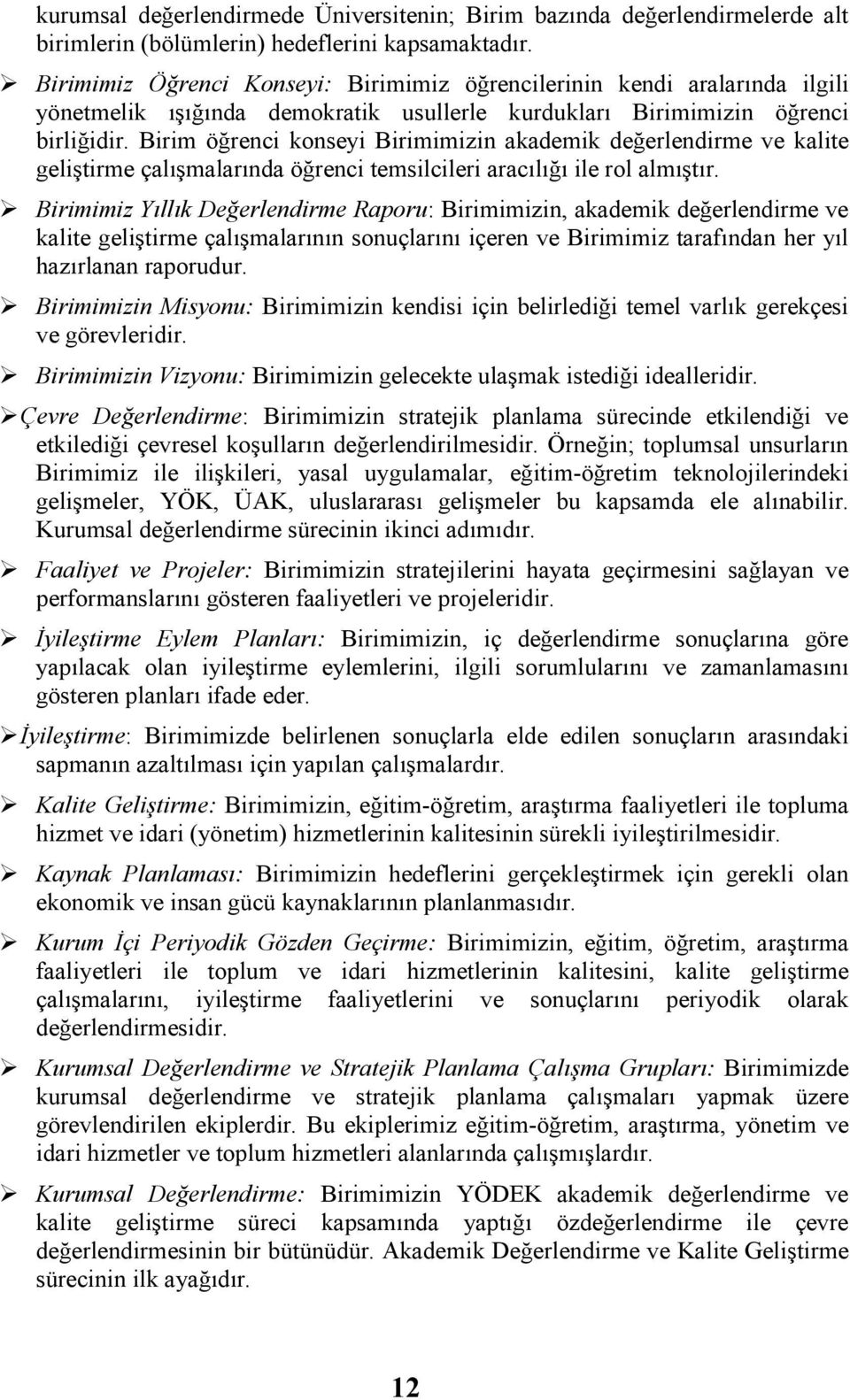 Brm öğrenc konsey Brmmzn mk değerlendrme ve kalte gelştrme çalışmalarında öğrenc temslcler aracılığı le rol almıştır.