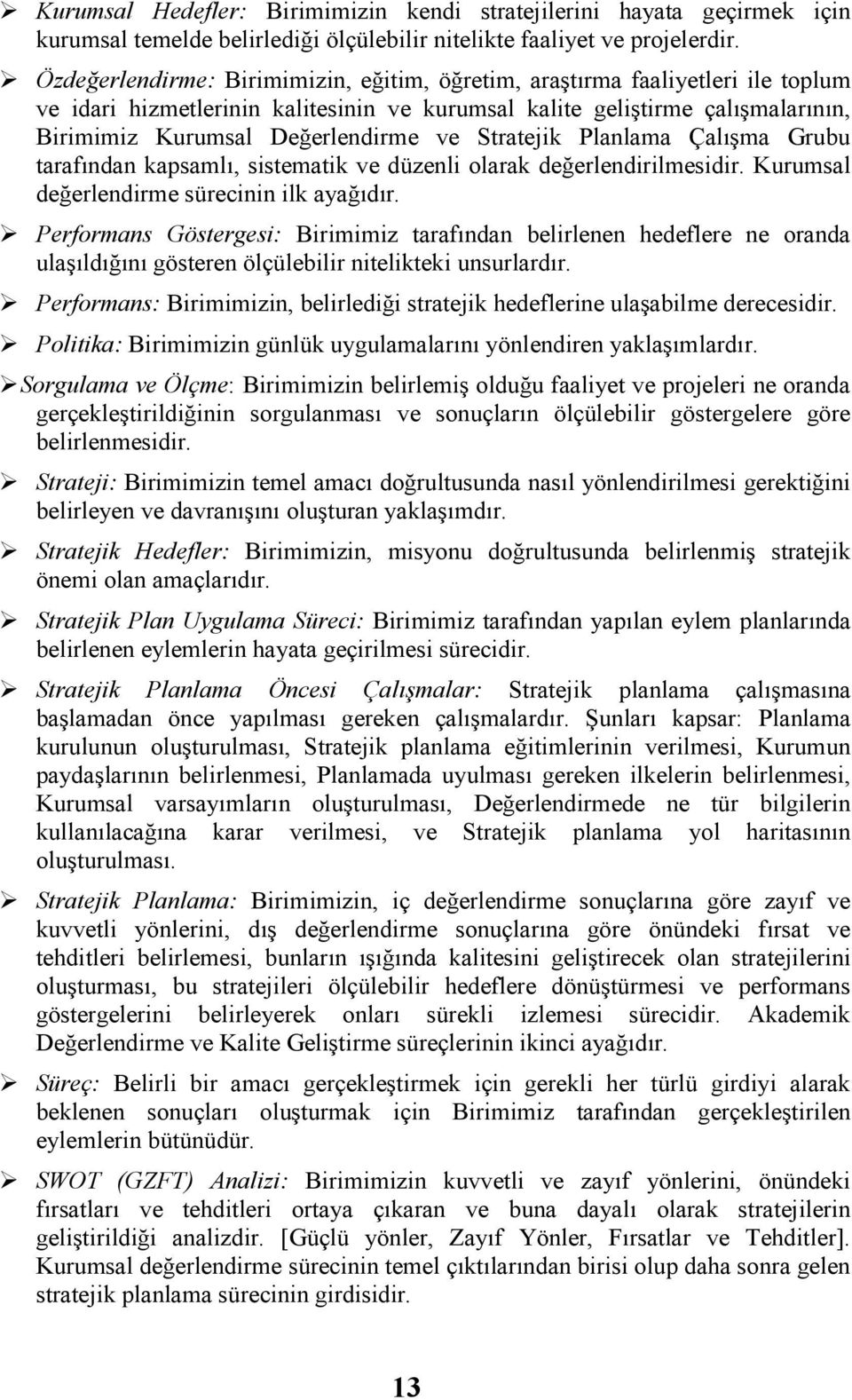 Grubu tarafından kapsamlı, sstematk ve düzenl olarak değerlendrlmesdr. Kurumsal değerlendrme sürecnn lk ayağıdır.