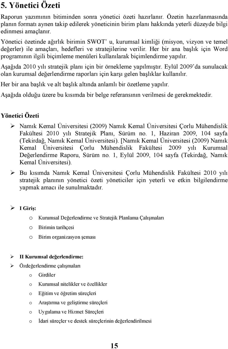 Her br ana başlık çn Word programının lgl bçmleme menüler kullanılarak bçmlendrme yapılır. Aşağıda 2010 ı stratejk planı çn br örnekleme yapılmıştır.