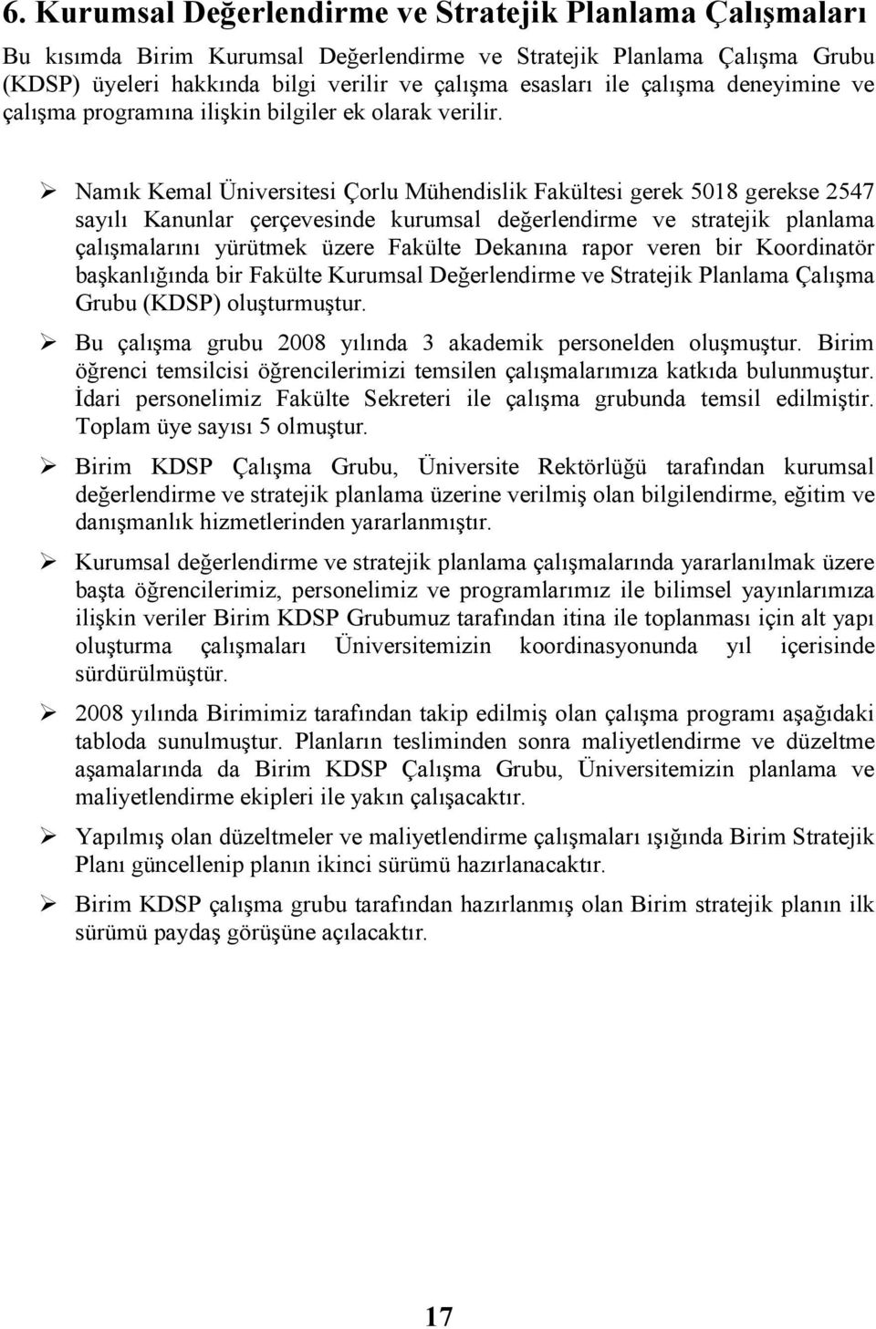 Namık Kemal Ünverstes Çorlu Mühendslk Fakültes gerek 5018 gerekse 2547 saı Kanunlar çerçevesnde kurumsal değerlendrme ve stratejk planlama çalışmalarını yürütmek üzere Fakülte Dekanına rapor veren br