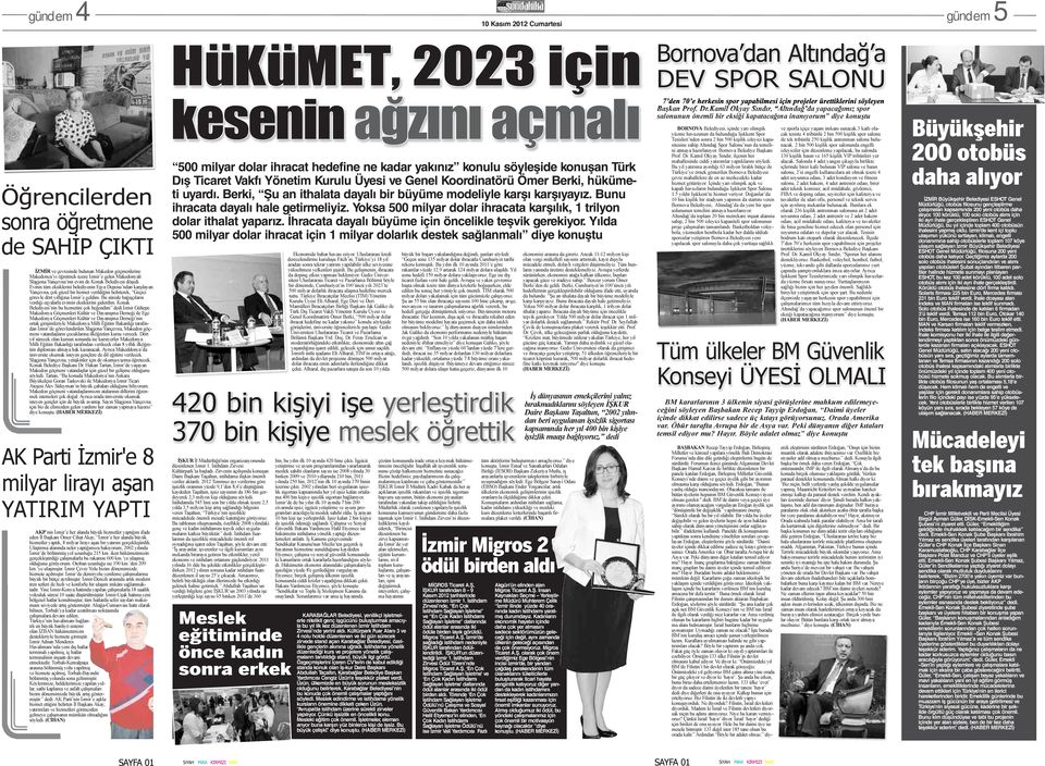 Evinin tüm eksiklerini belediyenin Eşya Deposu ndan karşılayan Yançevna, çok güzel bir hizmet verildiğini belirterek, Geçici görevle dört yıllığına İzmir e geldim.