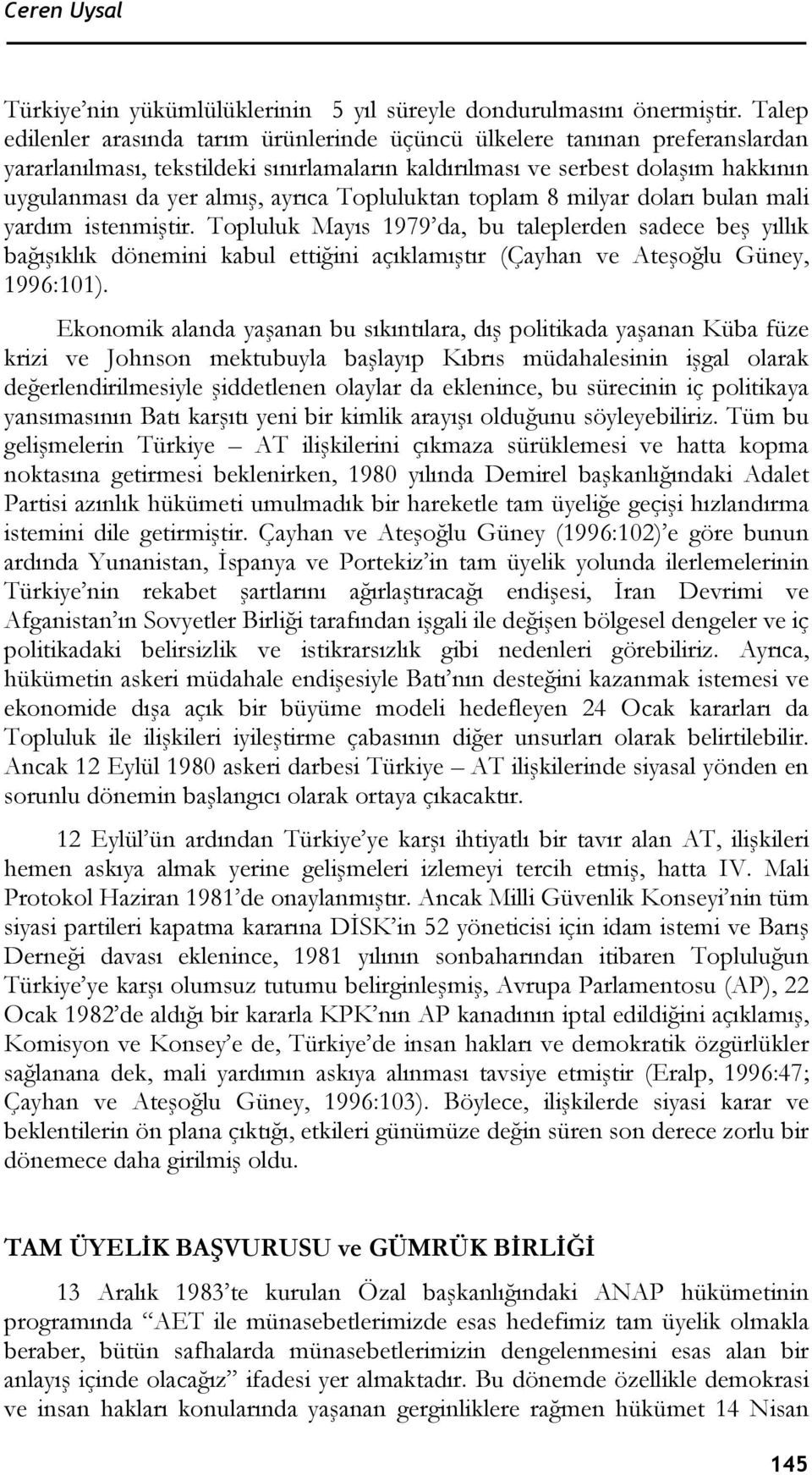 Topluluktan toplam 8 milyar doları bulan mali yardım istenmiştir.